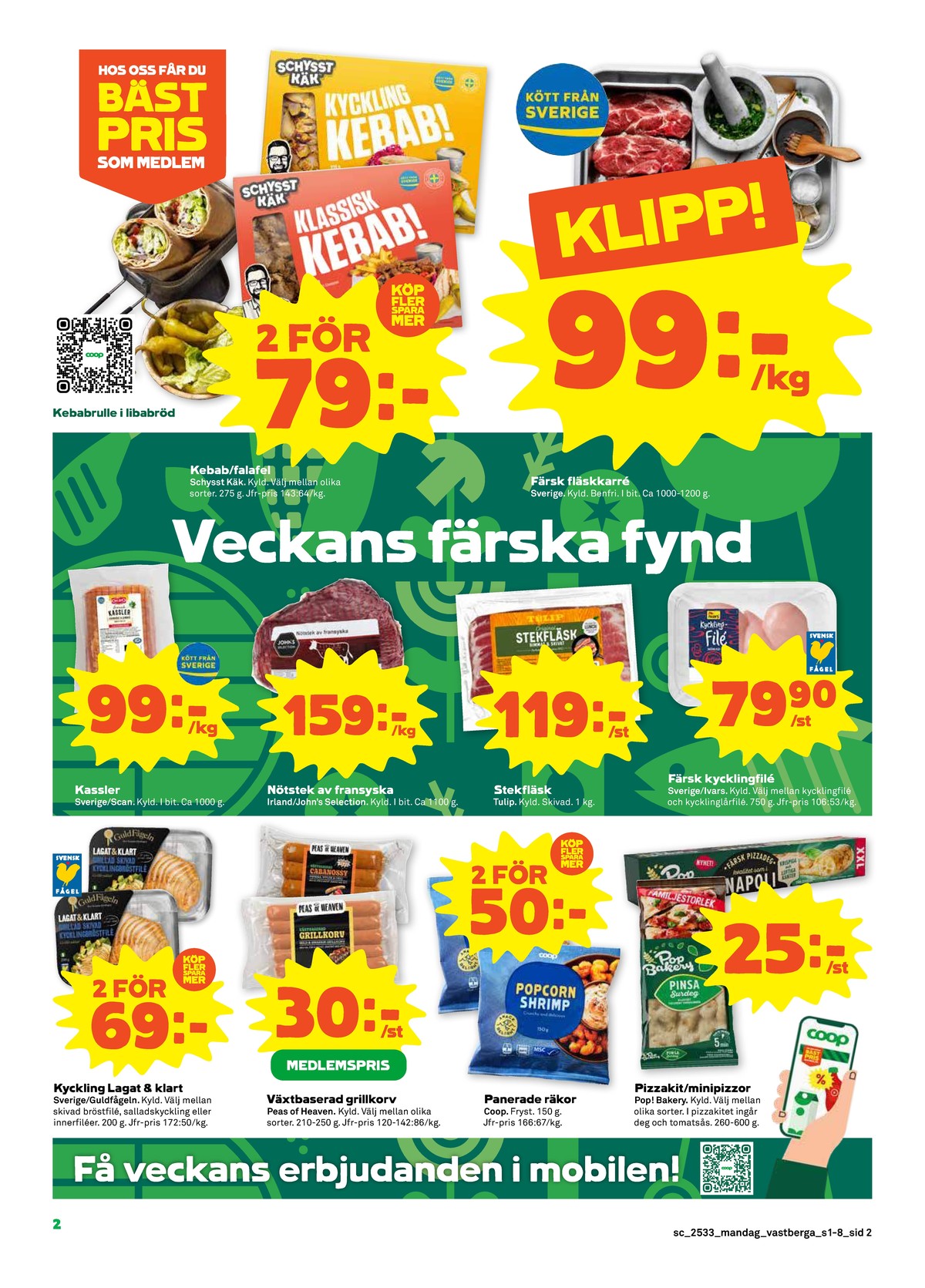 Se Stora Coop reklamblad för vecka 33 på Kampanjveckan.se. Se bra erbjudanden på många varor, t.ex. kycklingbröstfile guldfågeln eller salladskyckling guldfågeln. Läs reklambladet här! Sida 2
