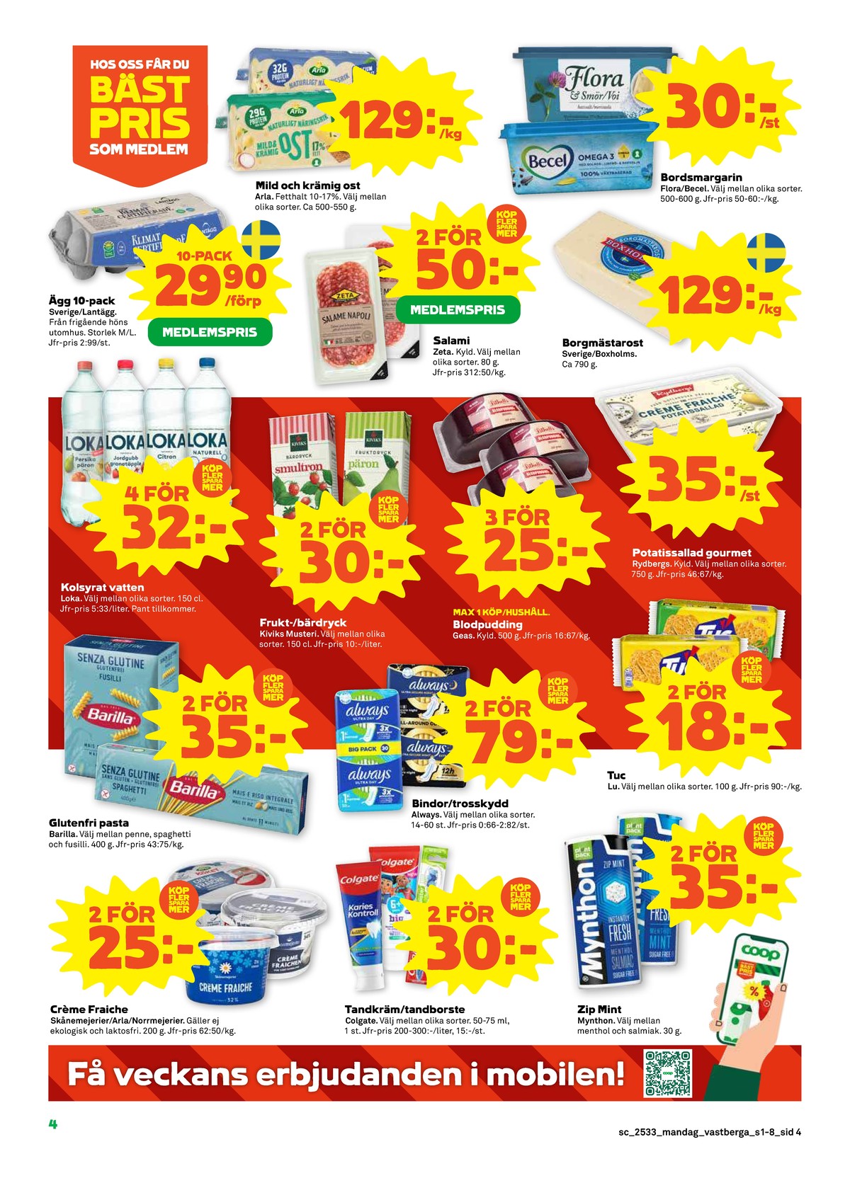 Se Stora Coop reklamblad för vecka 33 på Kampanjveckan.se. Se bra erbjudanden på många varor, t.ex. crème fraiche skånemejerier eller tandkräm colgate. Läs reklambladet här! Sida 4
