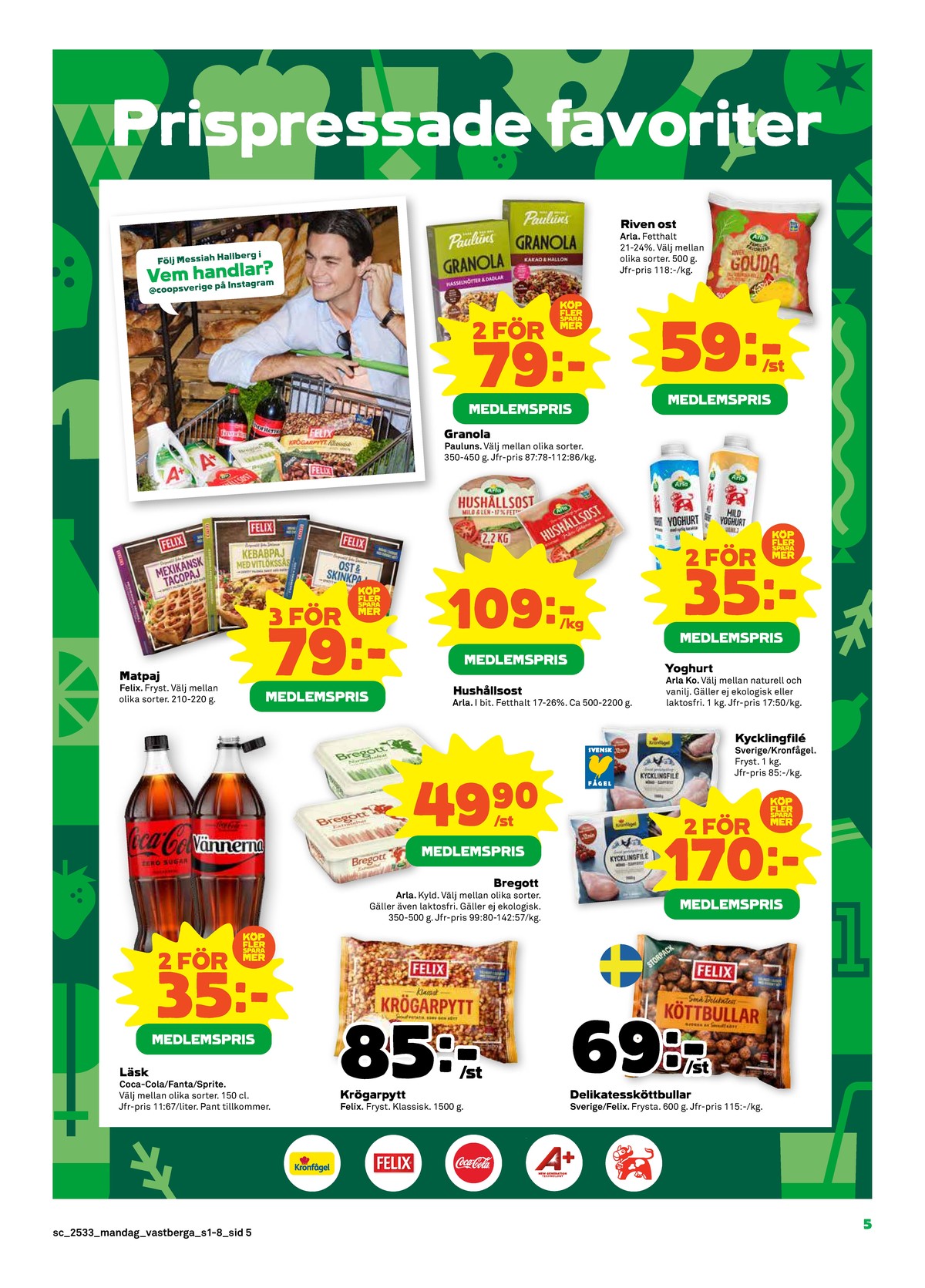 Se Stora Coop reklamblad för vecka 33 på Kampanjveckan.se. Se bra erbjudanden på många varor, t.ex. granola paulùns eller riven ost arla. Läs reklambladet här! Sida 5
