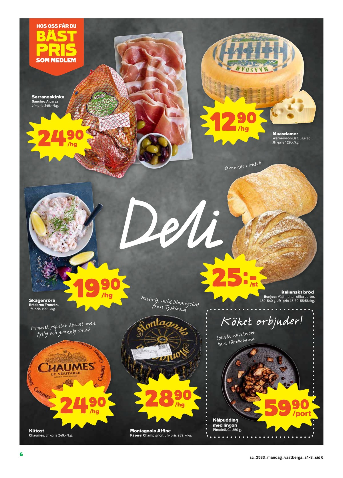 Se Stora Coop reklamblad för vecka 33 på Kampanjveckan.se. Se bra erbjudanden på många varor, t.ex. kittost chaumes eller mögelost montagnolo. Läs reklambladet här! Sida 6
