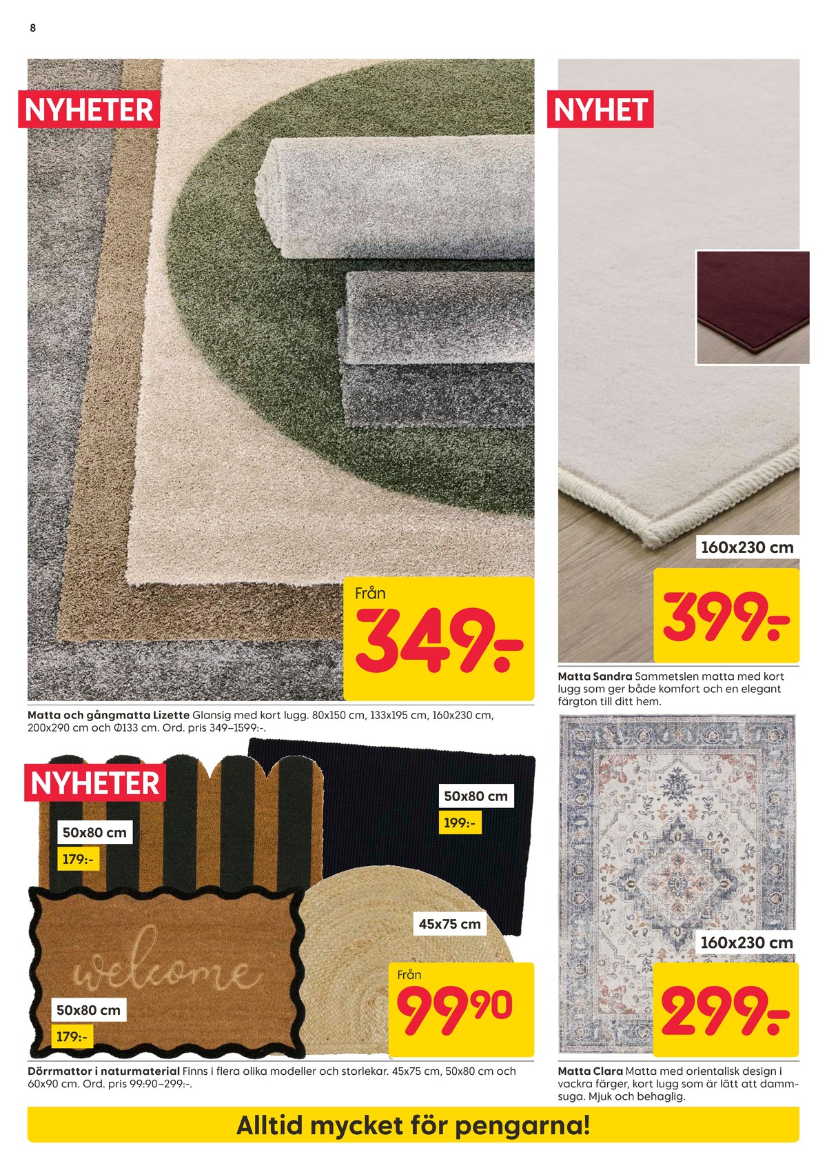 Se Rusta reklamblad för vecka 33 på Kampanjveckan.se. Se bra erbjudanden på många varor, t.ex. dörrmattor okänd eller mattor okänd. Läs reklambladet här! Sida 8
