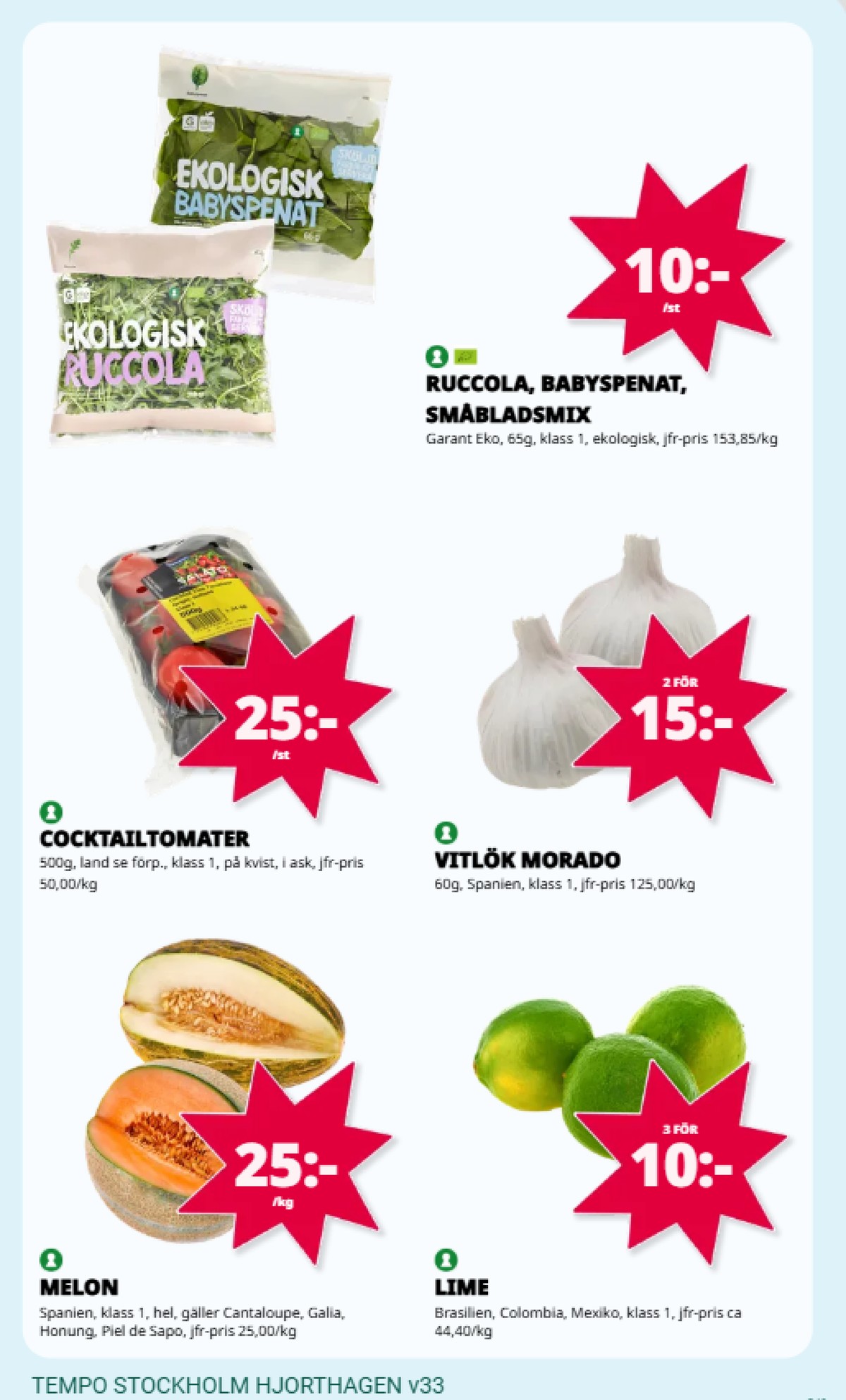 Se Tempo reklamblad för vecka 33 på Kampanjveckan.se. Se bra erbjudanden på många varor, t.ex. cantaloupemelon okänd eller lime okänd. Läs reklambladet här! Sida 3
