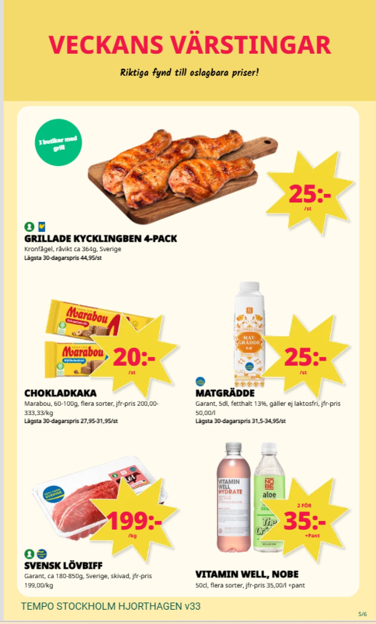 Se Tempo reklamblad för vecka 33 på Kampanjveckan.se. Se bra erbjudanden på många varor, t.ex. lövbiff garant eller hydrate vitamindryck vitamin well. Läs reklambladet här! Sida 5
