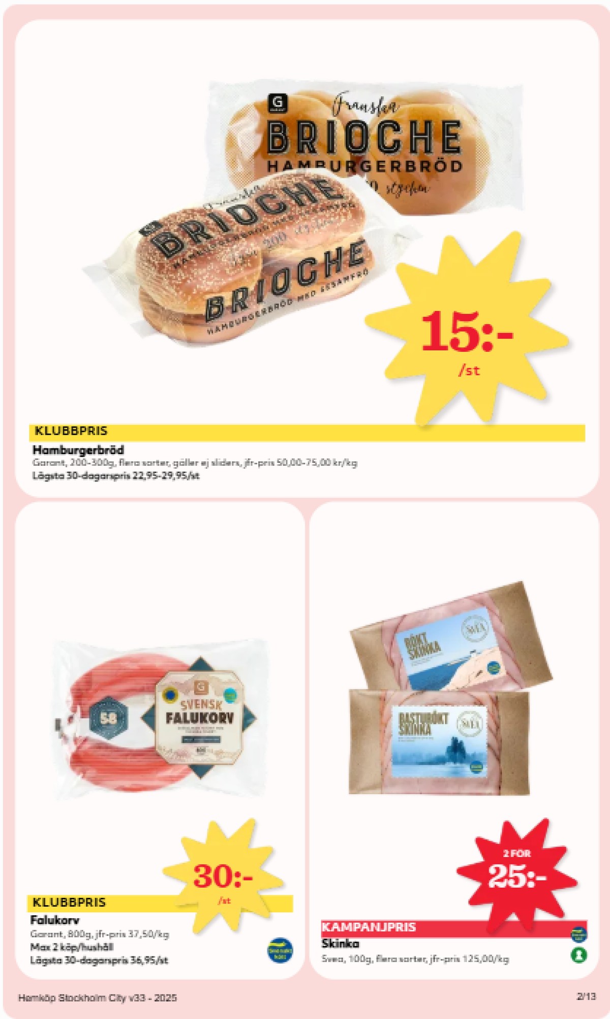 Se Hemköp reklamblad för vecka 33 på Kampanjveckan.se. Se bra erbjudanden på många varor, t.ex. falukorv garant eller skinka svea. Läs reklambladet här! Sida 2
