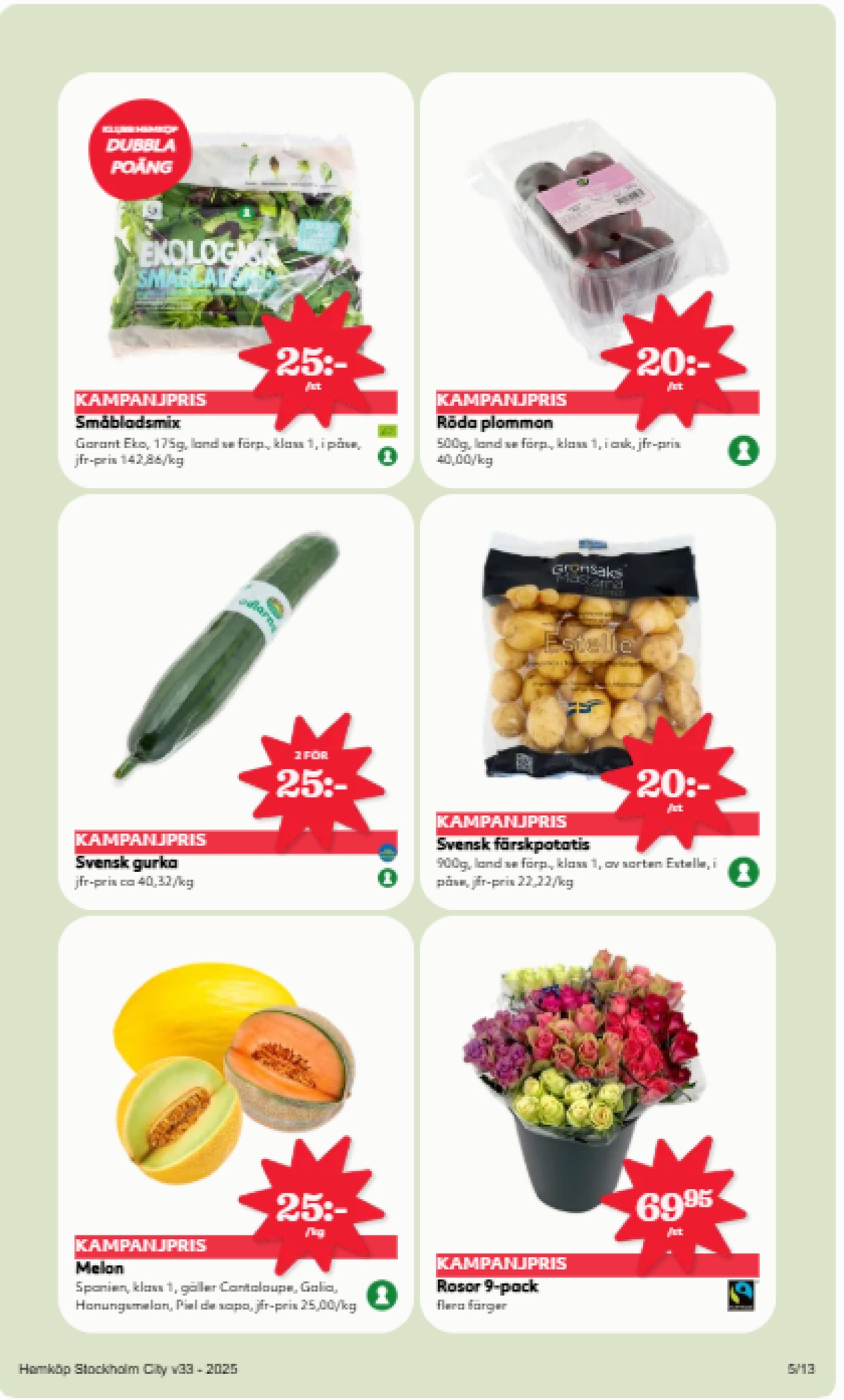 Se Hemköp reklamblad för vecka 33 på Kampanjveckan.se. Se bra erbjudanden på många varor, t.ex. cantaloupemelon okänd eller blommor okänd. Läs reklambladet här! Sida 5
