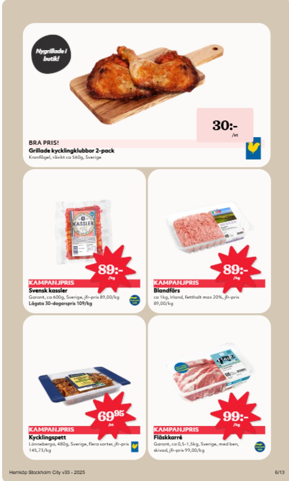 Se Hemköp reklamblad för vecka 33 på Kampanjveckan.se. Se bra erbjudanden på många varor, t.ex. kycklingspett lönneberga eller karrékotlett garant. Läs reklambladet här! Sida 6
