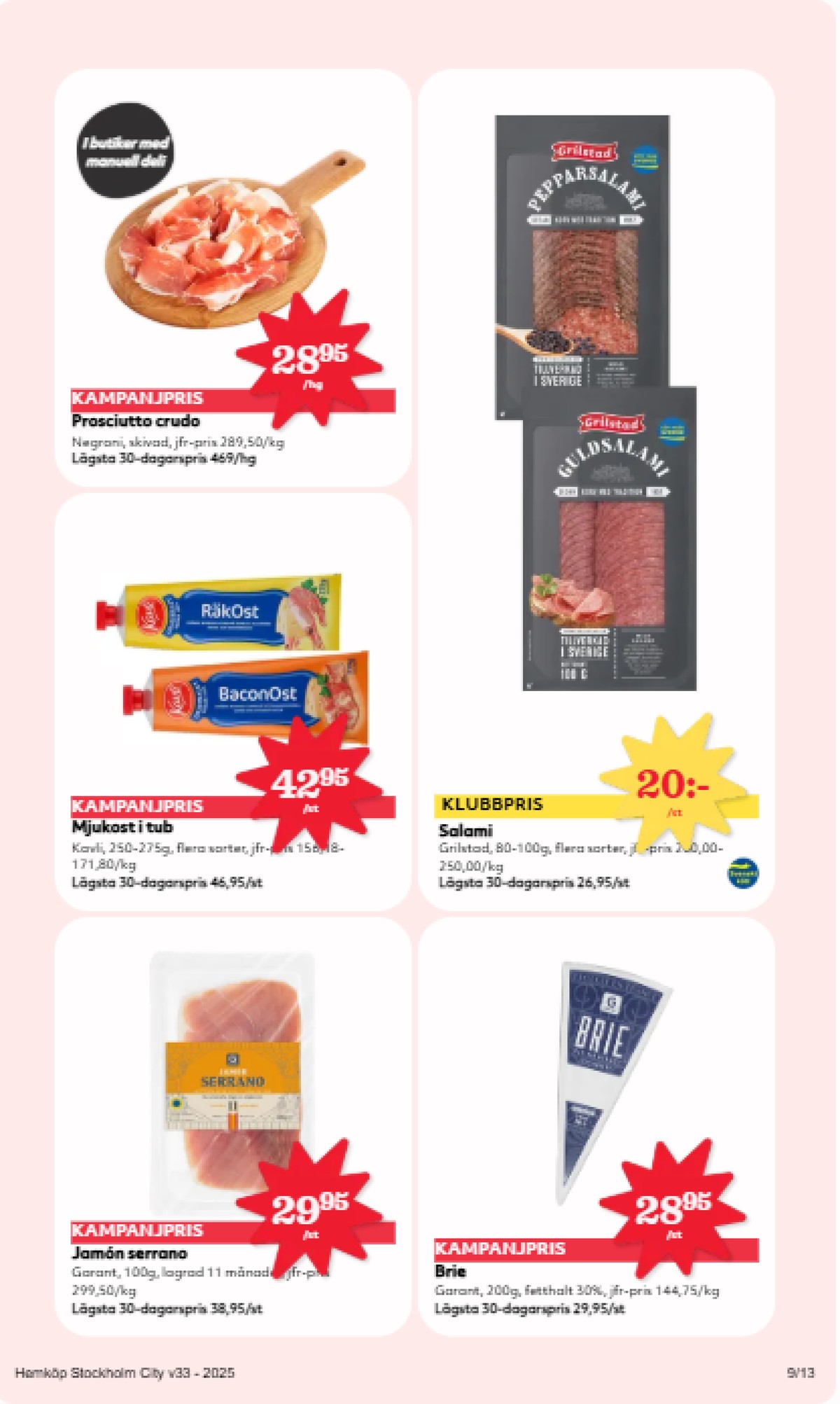 Se Hemköp reklamblad för vecka 33 på Kampanjveckan.se. Se bra erbjudanden på många varor, t.ex. serranoskinka garant eller mjukost kavli. Läs reklambladet här! Sida 9
