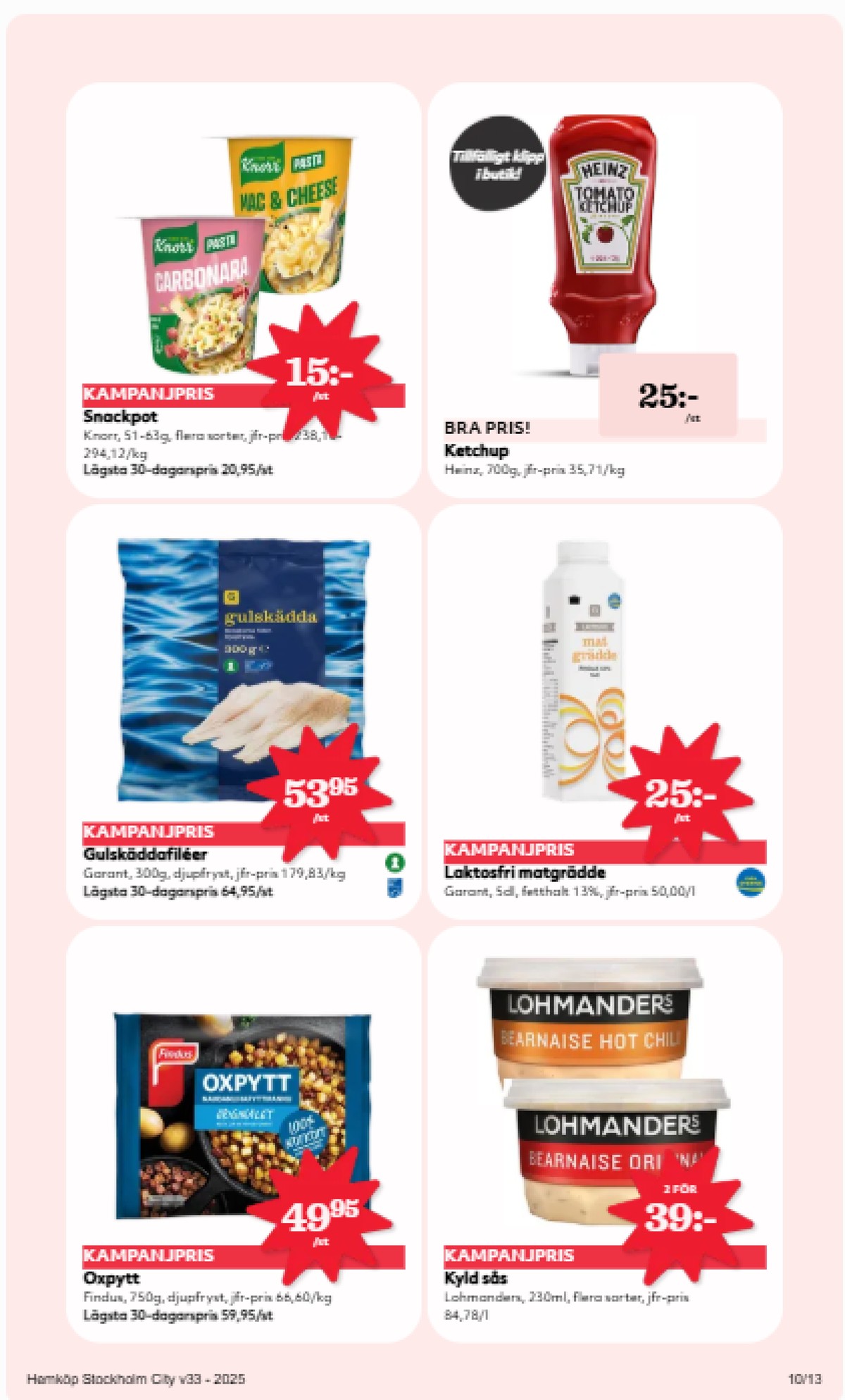 Se Hemköp reklamblad för vecka 33 på Kampanjveckan.se. Se bra erbjudanden på många varor, t.ex. oxpytt findus eller bearnaisesås lohmanders. Läs reklambladet här! Sida 10
