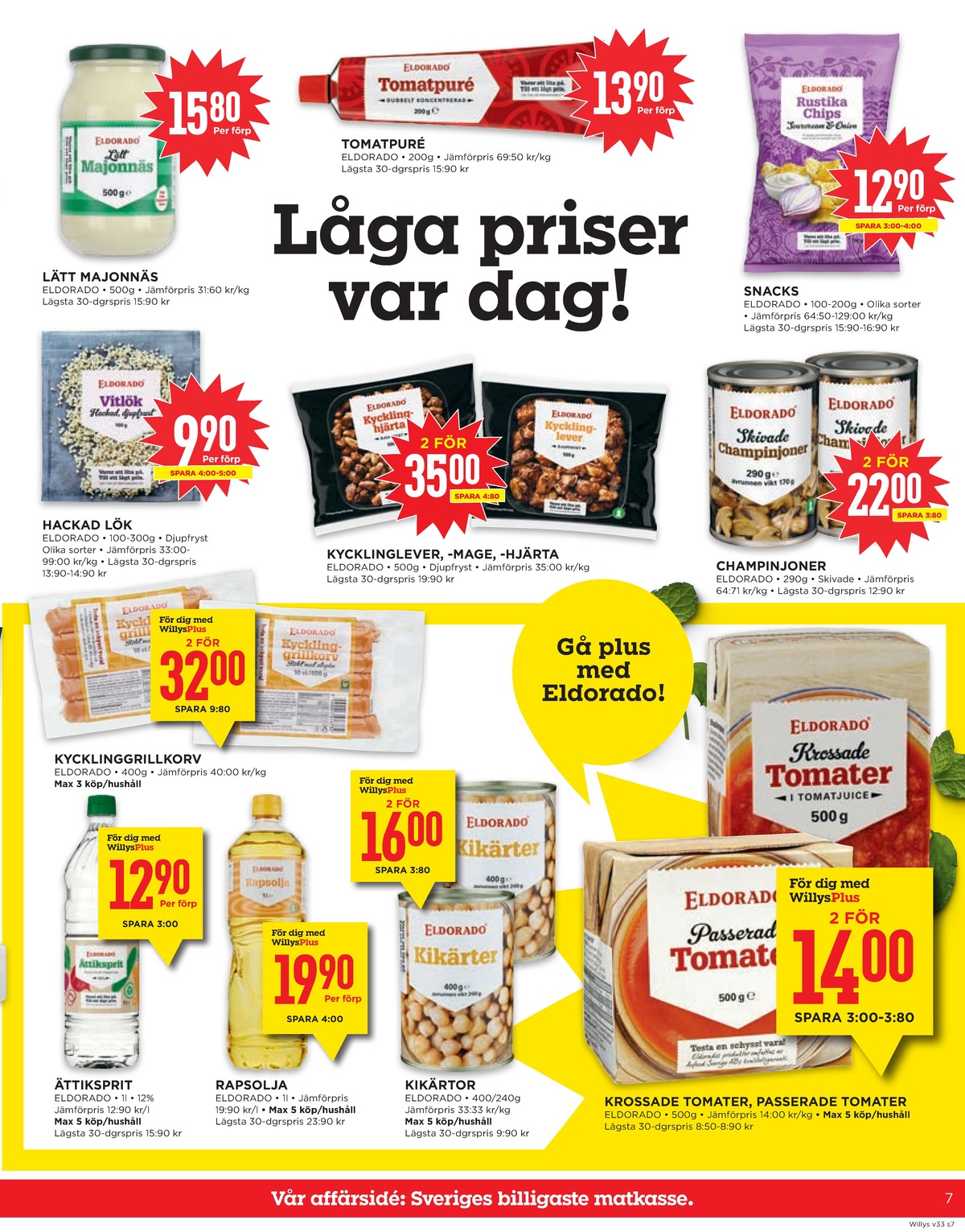 Se WILLY:S reklamblad för vecka 33 på Kampanjveckan.se. Se bra erbjudanden på många varor, t.ex. Ättiksprit eldorado eller rapsolja eldorado. Läs reklambladet här! Sida 7
