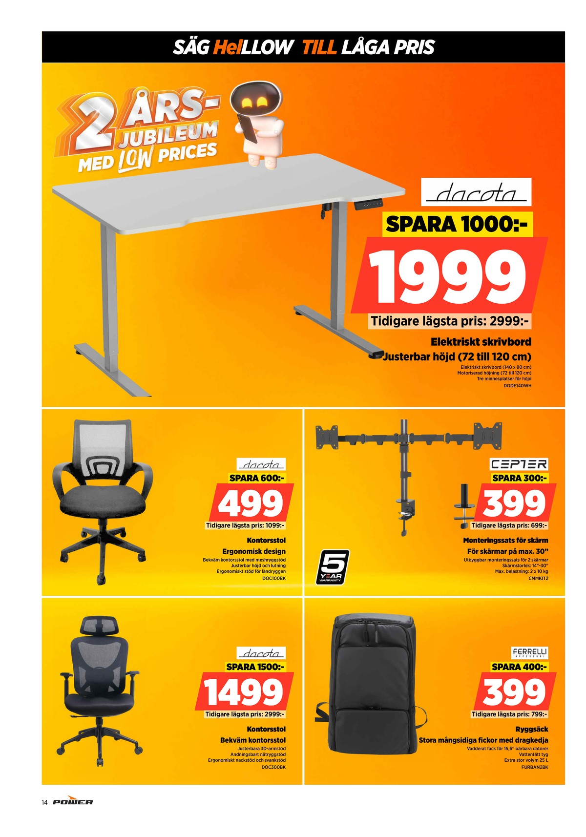 Se Power reklamblad för vecka 33 på Kampanjveckan.se. Se bra erbjudanden på många varor, t.ex. höj och sänkbord okänd eller kontorsstolar dacota gaming. Läs reklambladet här! Sida 14
