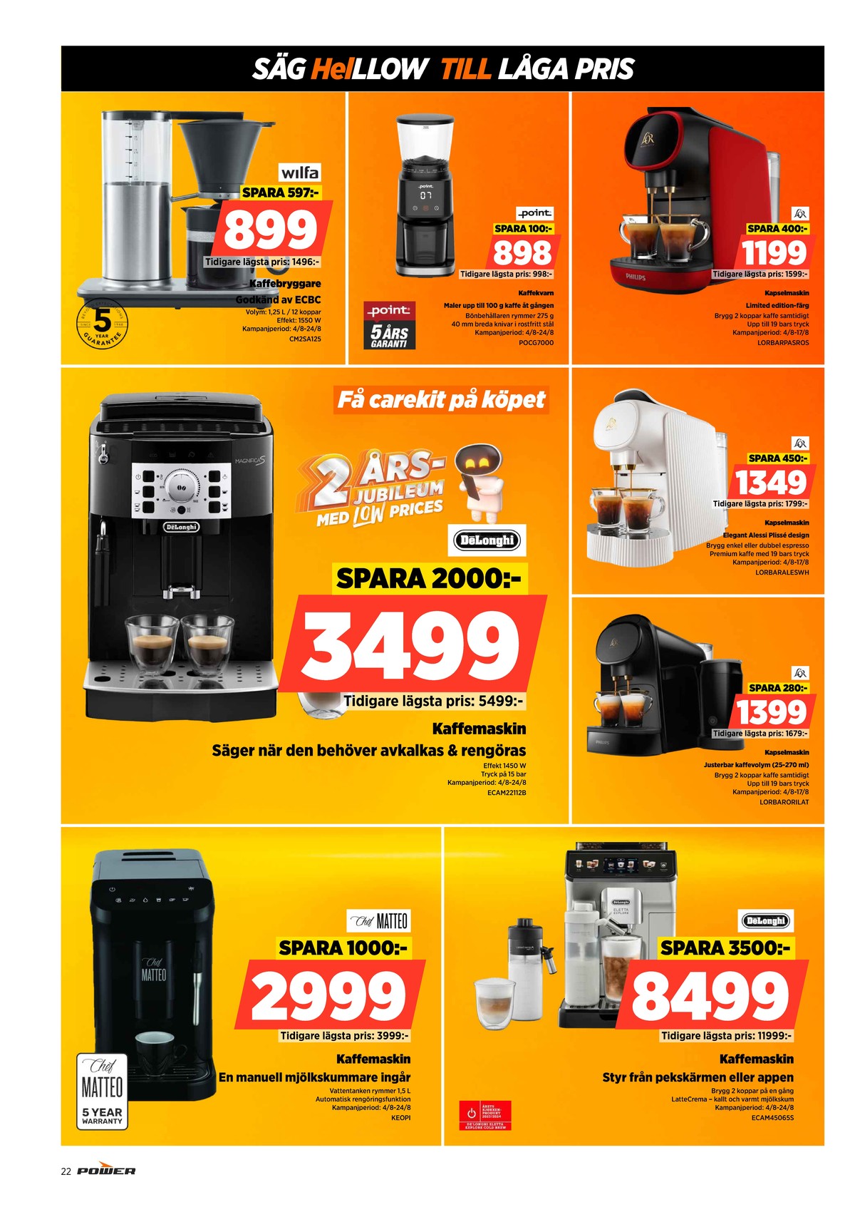 Se Power reklamblad för vecka 33 på Kampanjveckan.se. Se bra erbjudanden på många varor, t.ex. kaffekvarn point eller espressomaskin delonghi. Läs reklambladet här! Sida 22
