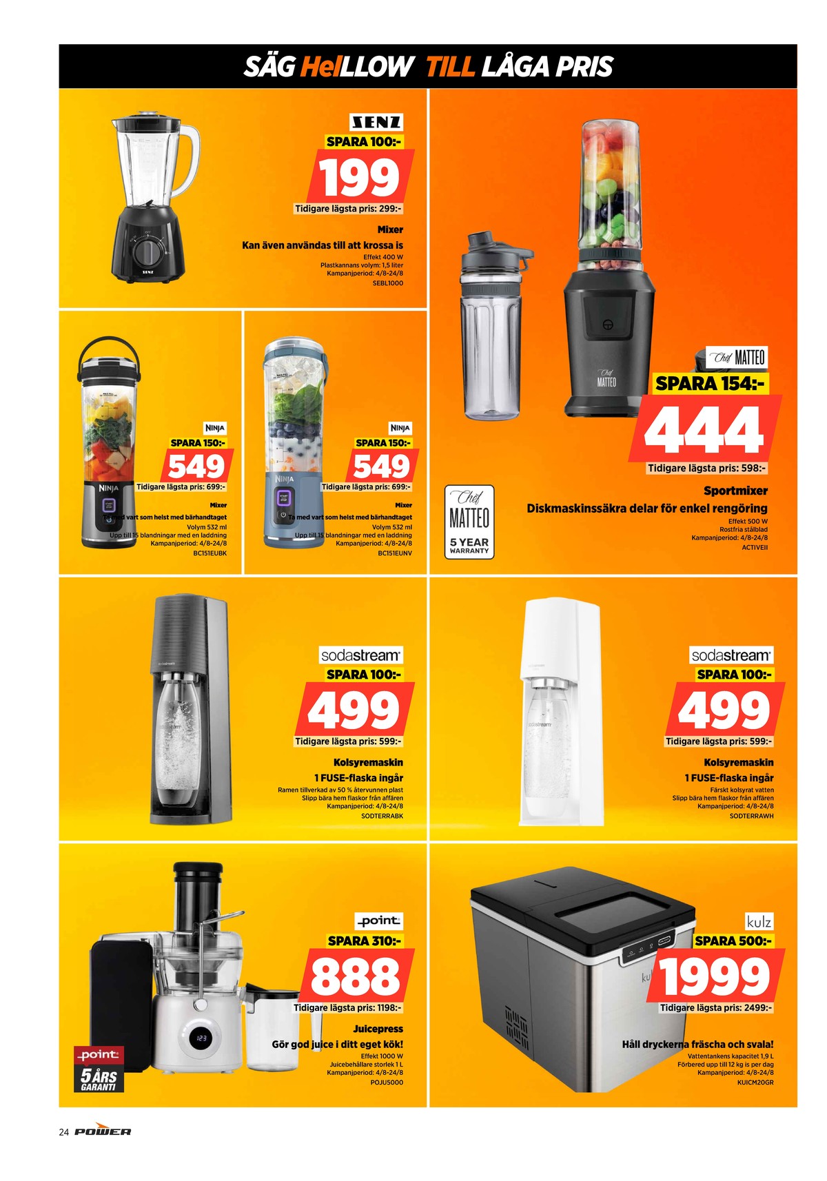 Se Power reklamblad för vecka 33 på Kampanjveckan.se. Se bra erbjudanden på många varor, t.ex. blender senz eller blender ninja. Läs reklambladet här! Sida 24
