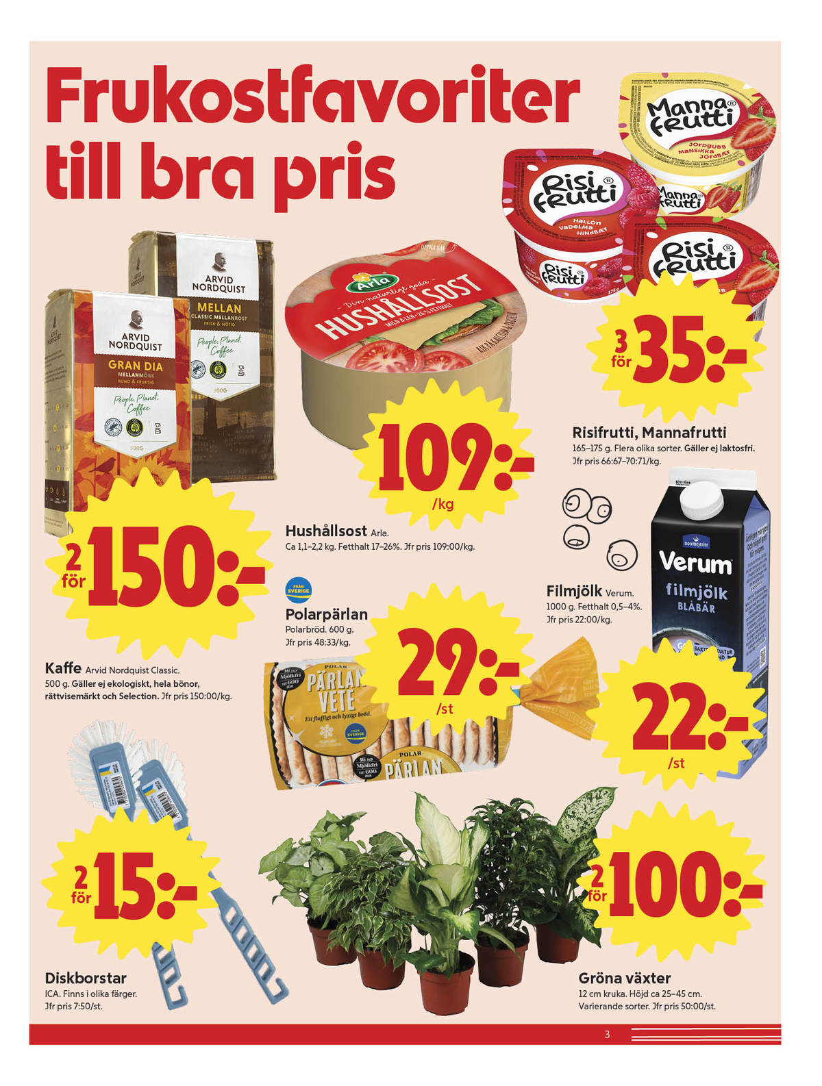 Se ICA Nära reklamblad för vecka 34 på Kampanjveckan.se. Se bra erbjudanden på många varor, t.ex. diskborste ica eller krukväxt okänd. Läs reklambladet här! Sida 3
