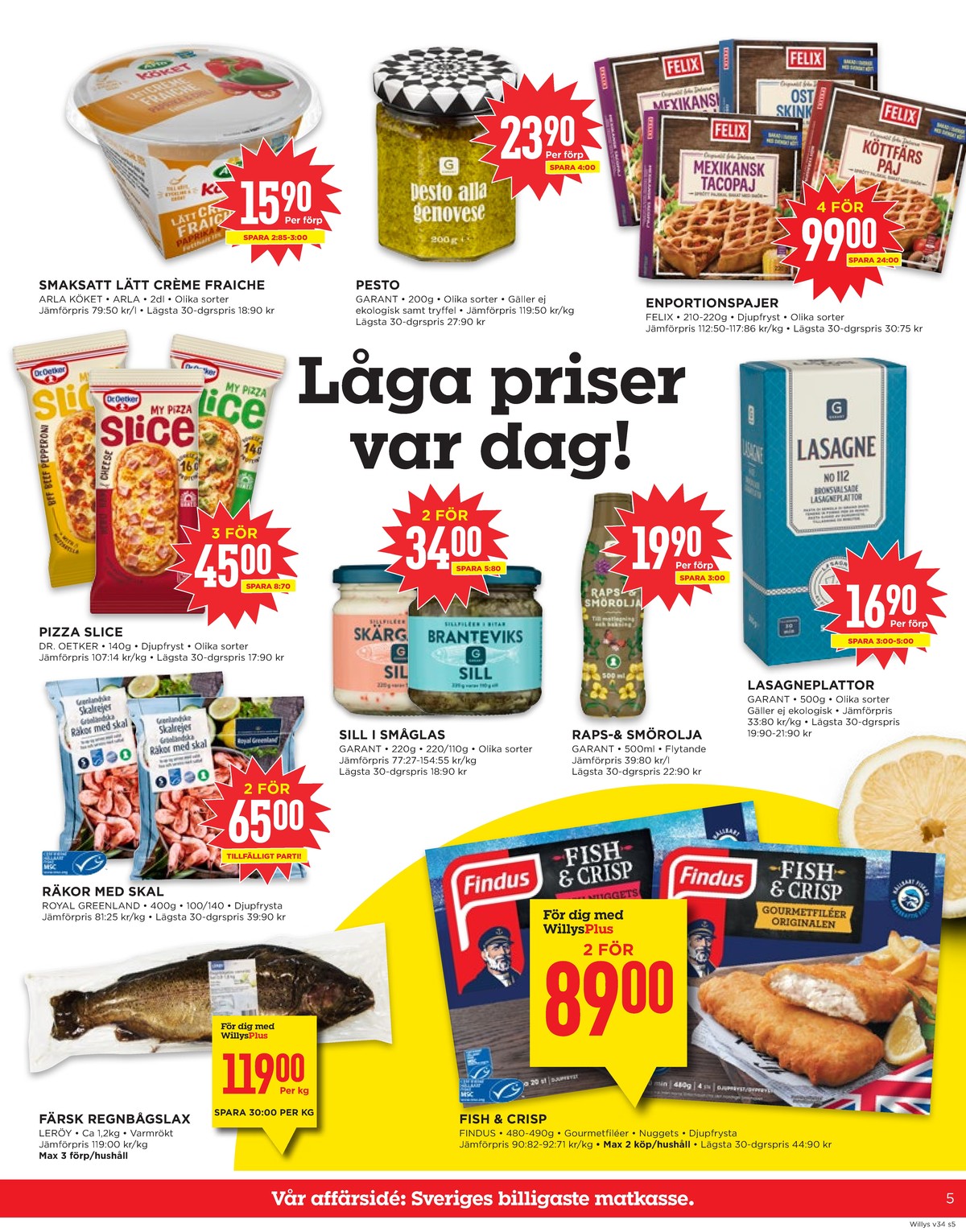 Se WILLY:S reklamblad för vecka 34 på Kampanjveckan.se. Se bra erbjudanden på många varor, t.ex. regnbågslax leröy eller räkor med skal royal greenland. Läs reklambladet här! Sida 5

