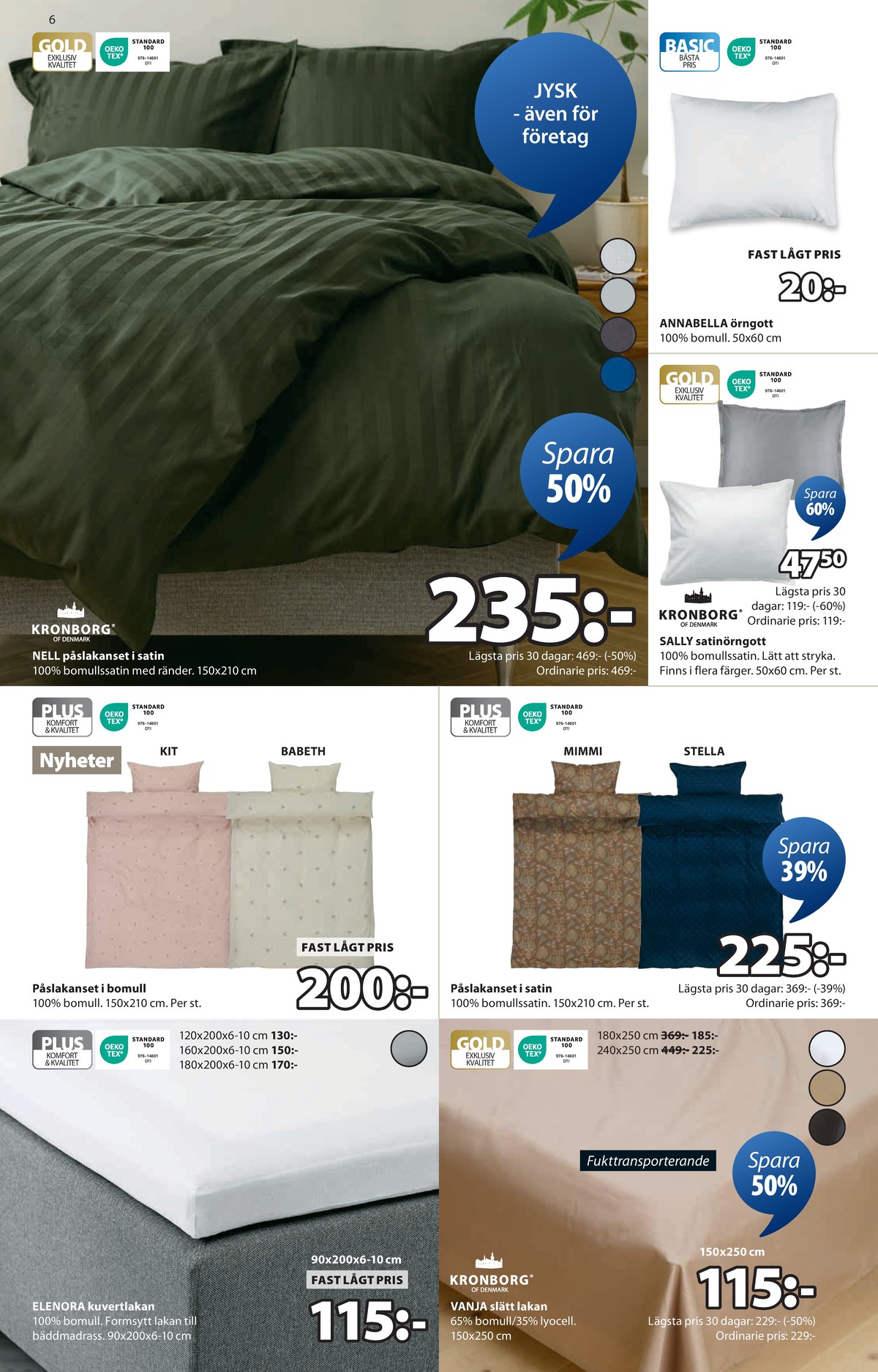Se Jysk reklamblad för vecka 34 på Kampanjveckan.se. Se bra erbjudanden på många varor, t.ex. bäddset kronborg eller Örngott okänd. Läs reklambladet här! Sida 7
