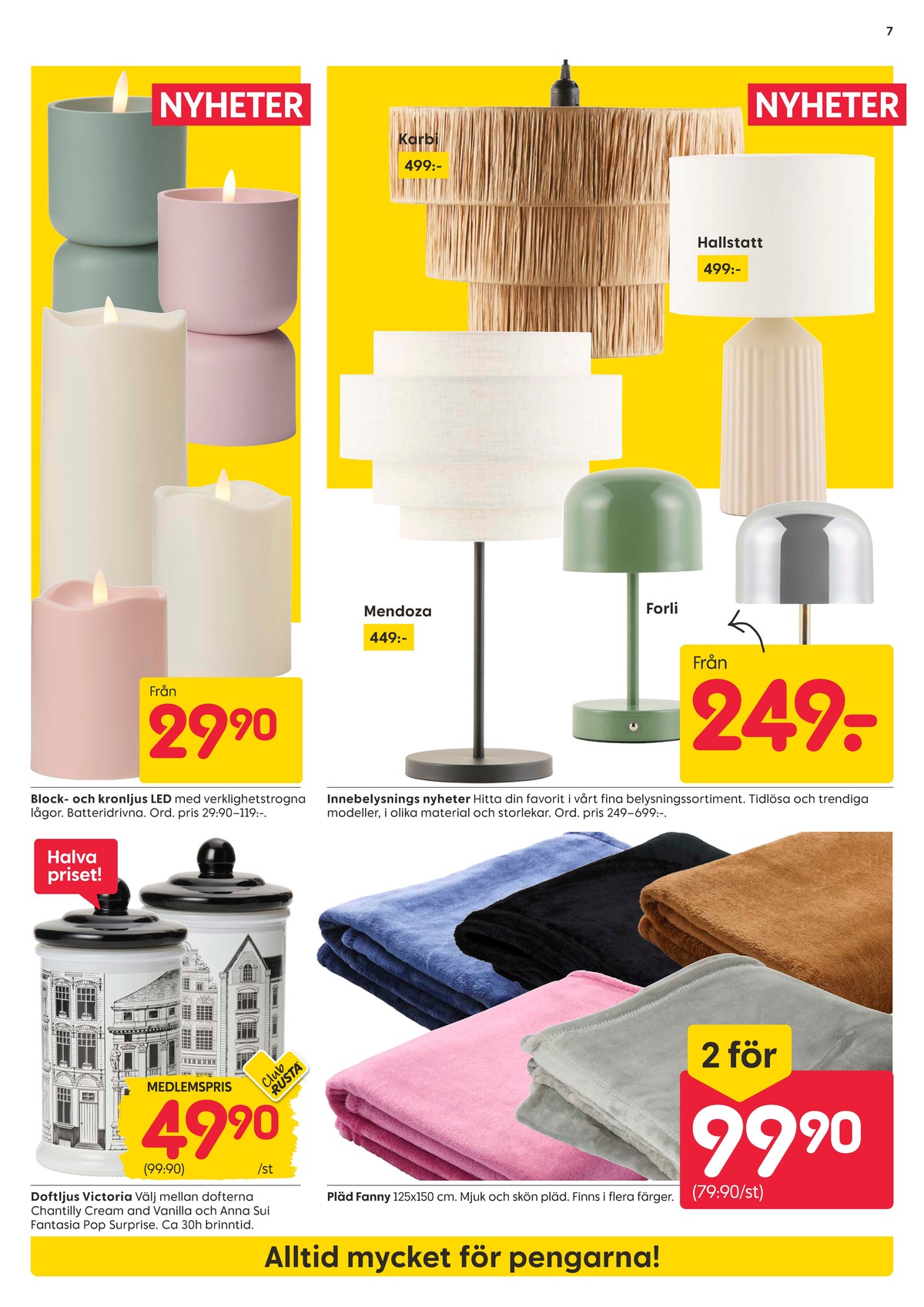 Se Rusta reklamblad för vecka 34 på Kampanjveckan.se. Se bra erbjudanden på många varor, t.ex. doftljus i glas okänd eller pläd okänd. Läs reklambladet här! Sida 7
