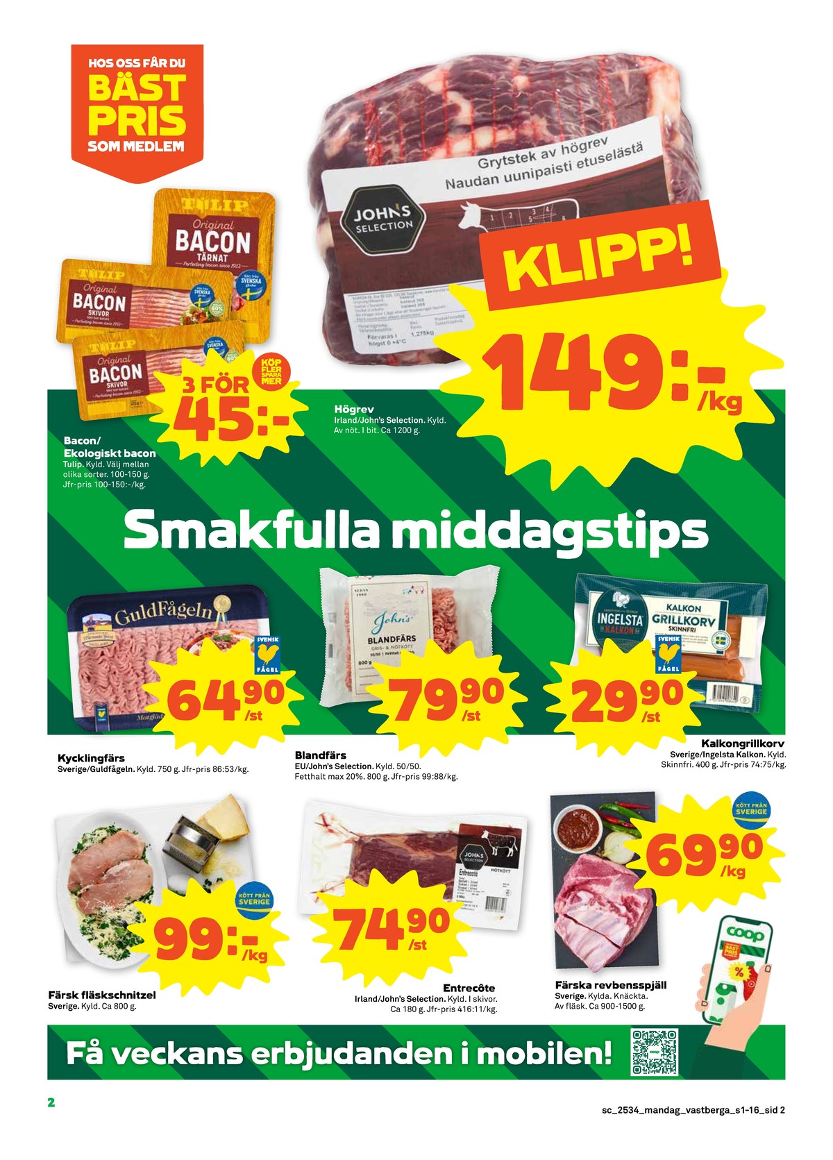 Se Stora Coop reklamblad för vecka 34 på Kampanjveckan.se. Se bra erbjudanden på många varor, t.ex. fläskschnitzel coop eller entrecôte johns selection. Läs reklambladet här! Sida 2
