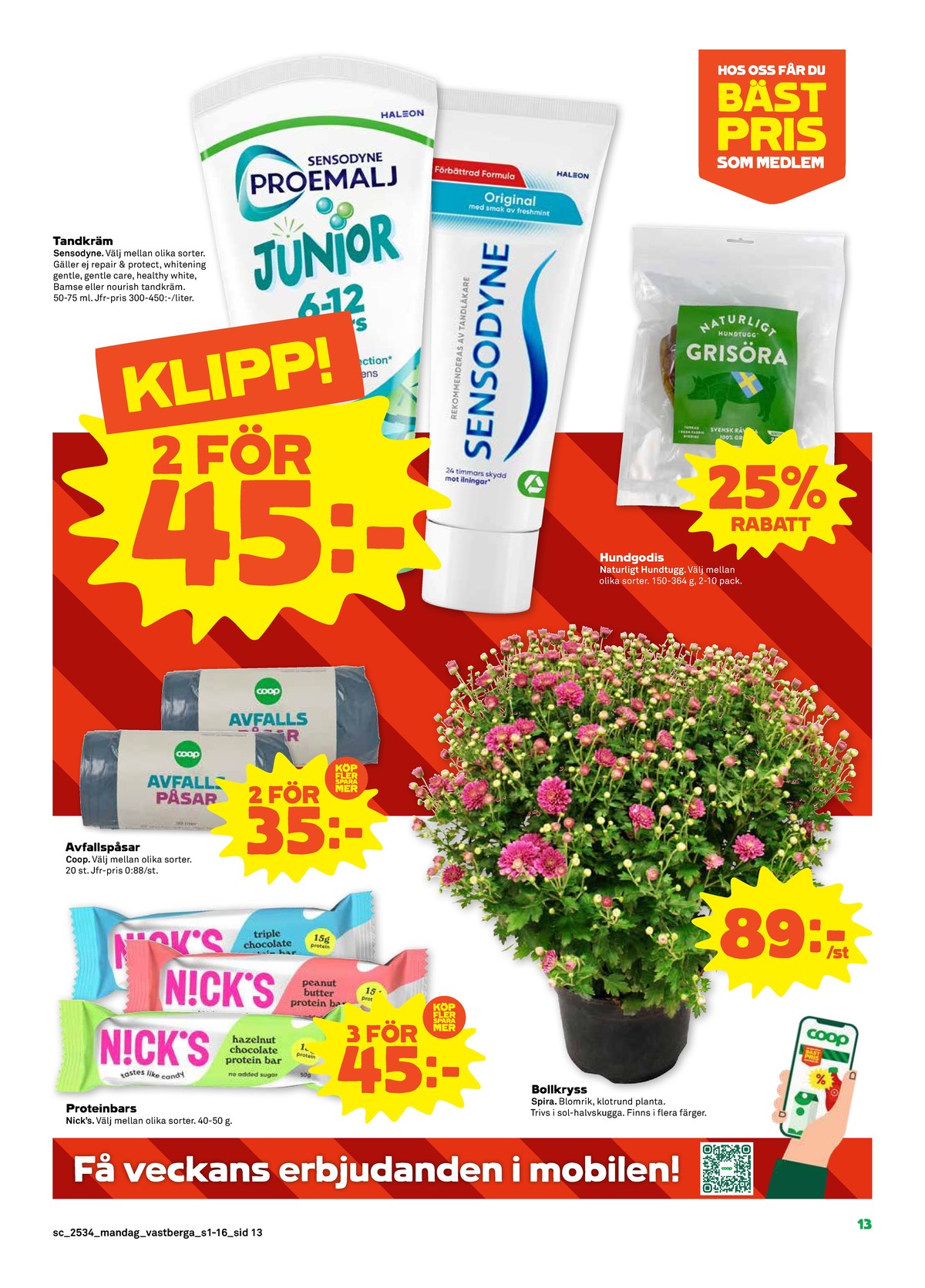 Se Stora Coop reklamblad för vecka 34 på Kampanjveckan.se. Se bra erbjudanden på många varor, t.ex. bars nicks eller avfallspåsar coop. Läs reklambladet här! Sida 13
