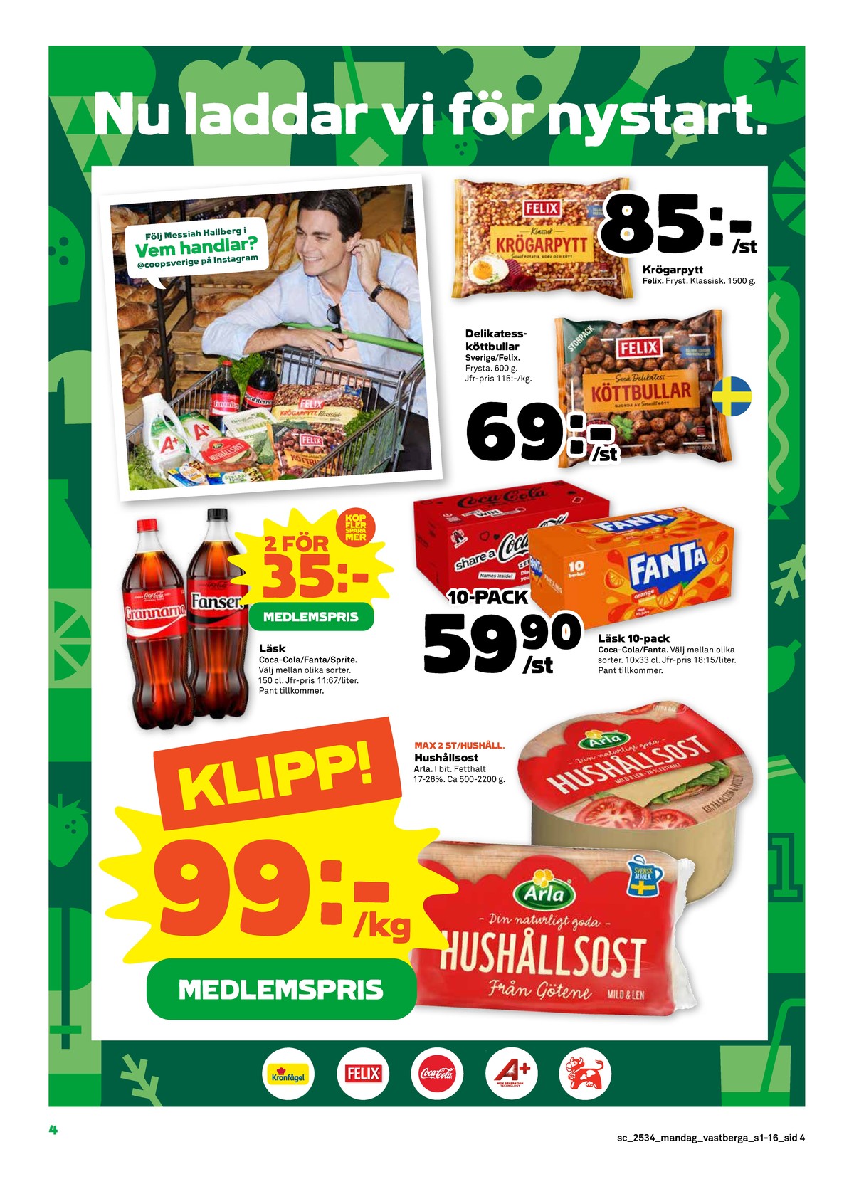 Se Stora Coop reklamblad för vecka 34 på Kampanjveckan.se. Se bra erbjudanden på många varor, t.ex. läskedryck fanta eller läskedryck coca cola. Läs reklambladet här! Sida 4
