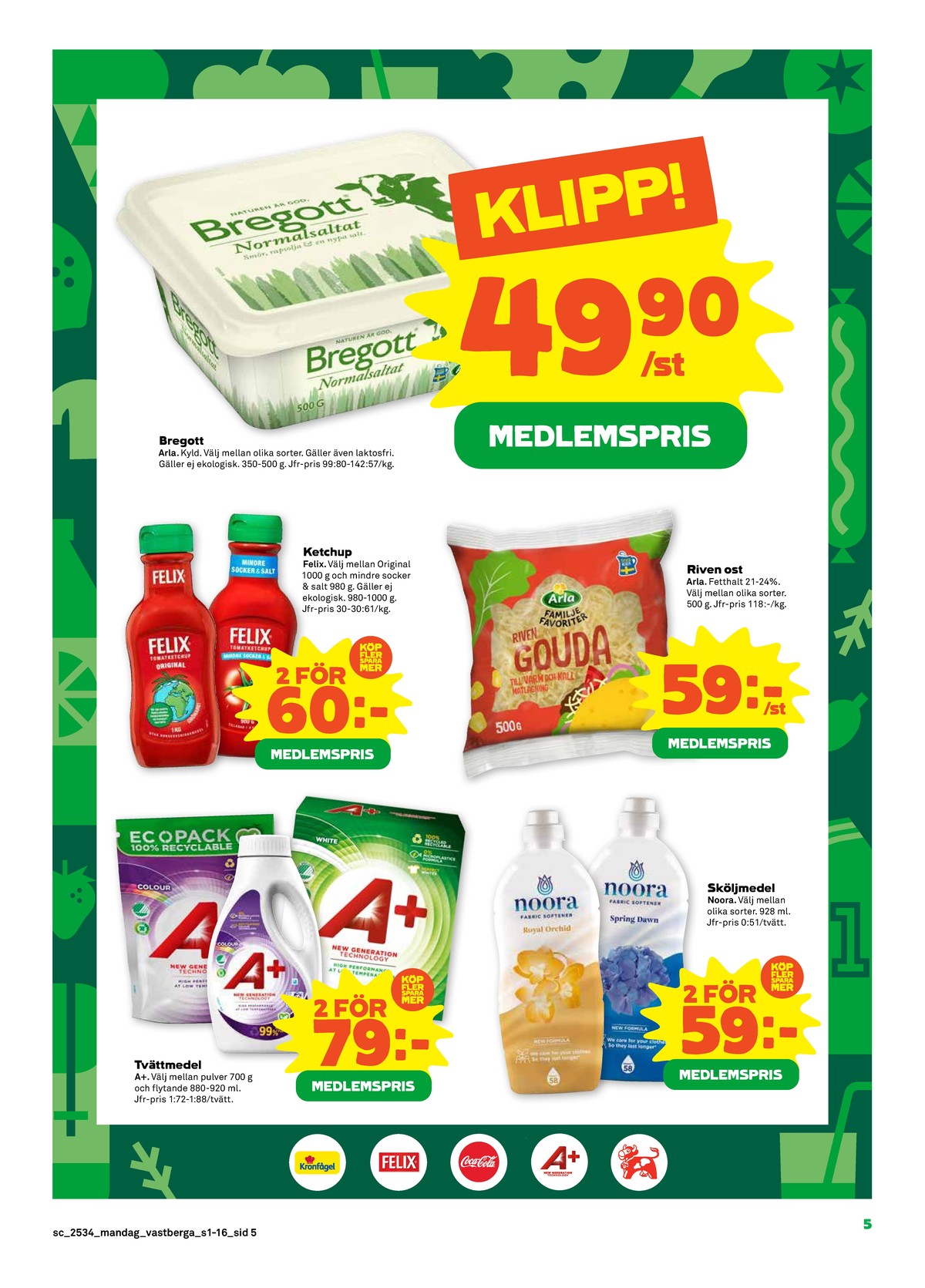 Se Stora Coop reklamblad för vecka 34 på Kampanjveckan.se. Se bra erbjudanden på många varor, t.ex. tvättmedel pulver a+ eller tvättmedel flytande a+. Läs reklambladet här! Sida 5
