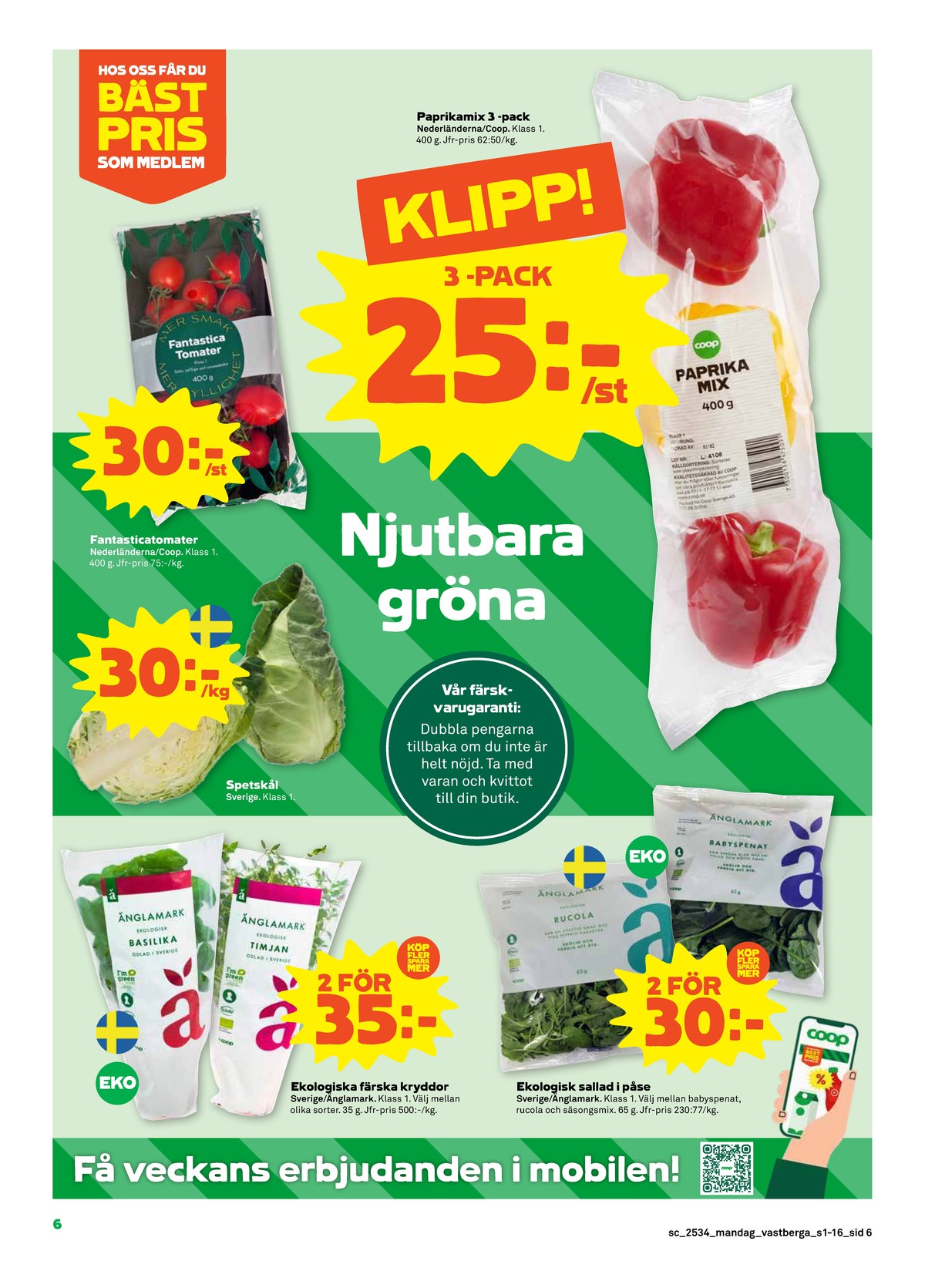 Se Stora Coop reklamblad för vecka 34 på Kampanjveckan.se. Se bra erbjudanden på många varor, t.ex. basilika Änglamark eller timjan Änglamark. Läs reklambladet här! Sida 6
