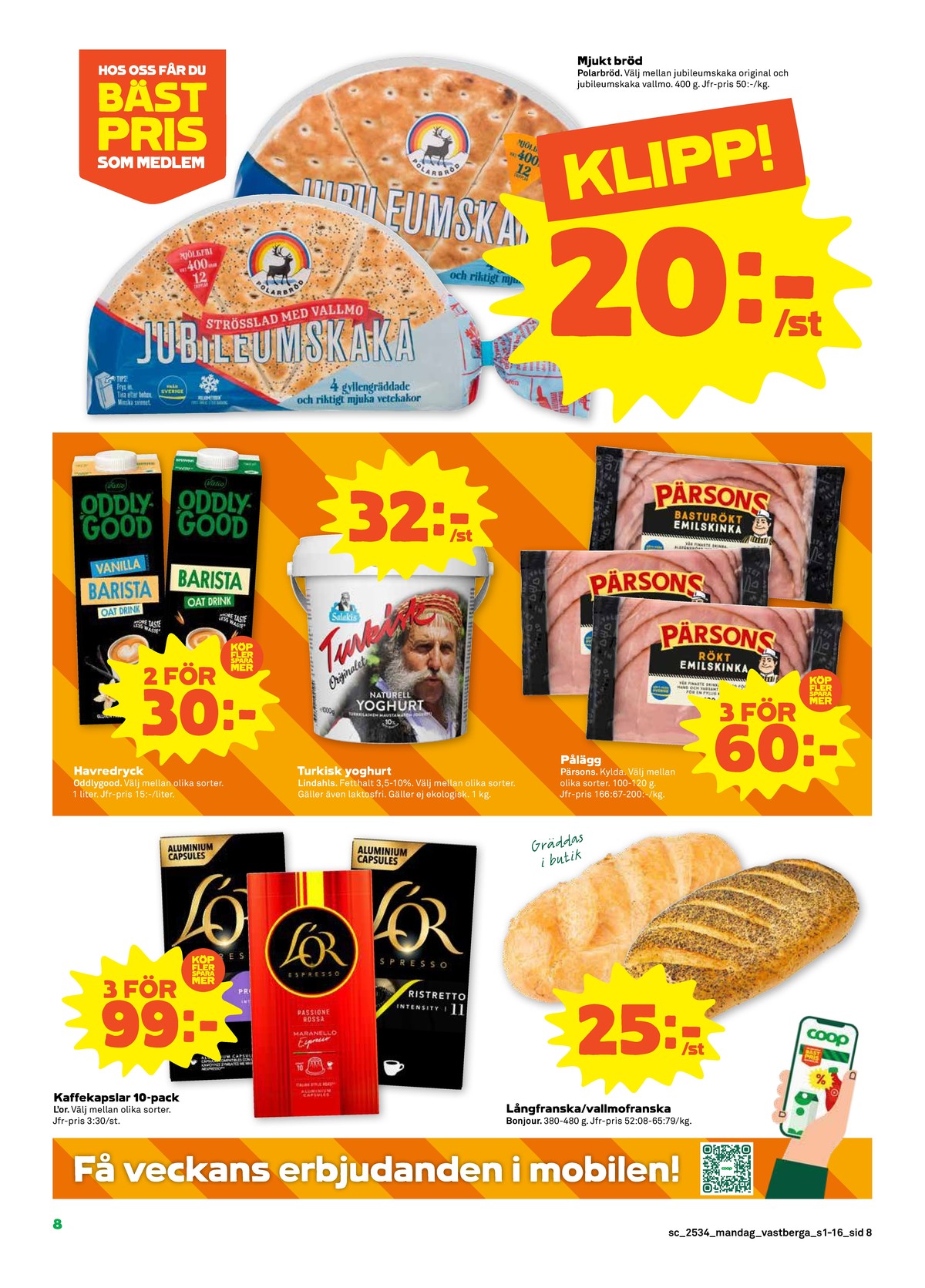 Se Stora Coop reklamblad för vecka 34 på Kampanjveckan.se. Se bra erbjudanden på många varor, t.ex. kaffekapslar l or eller butiksbakat matbröd bonjour. Läs reklambladet här! Sida 8
