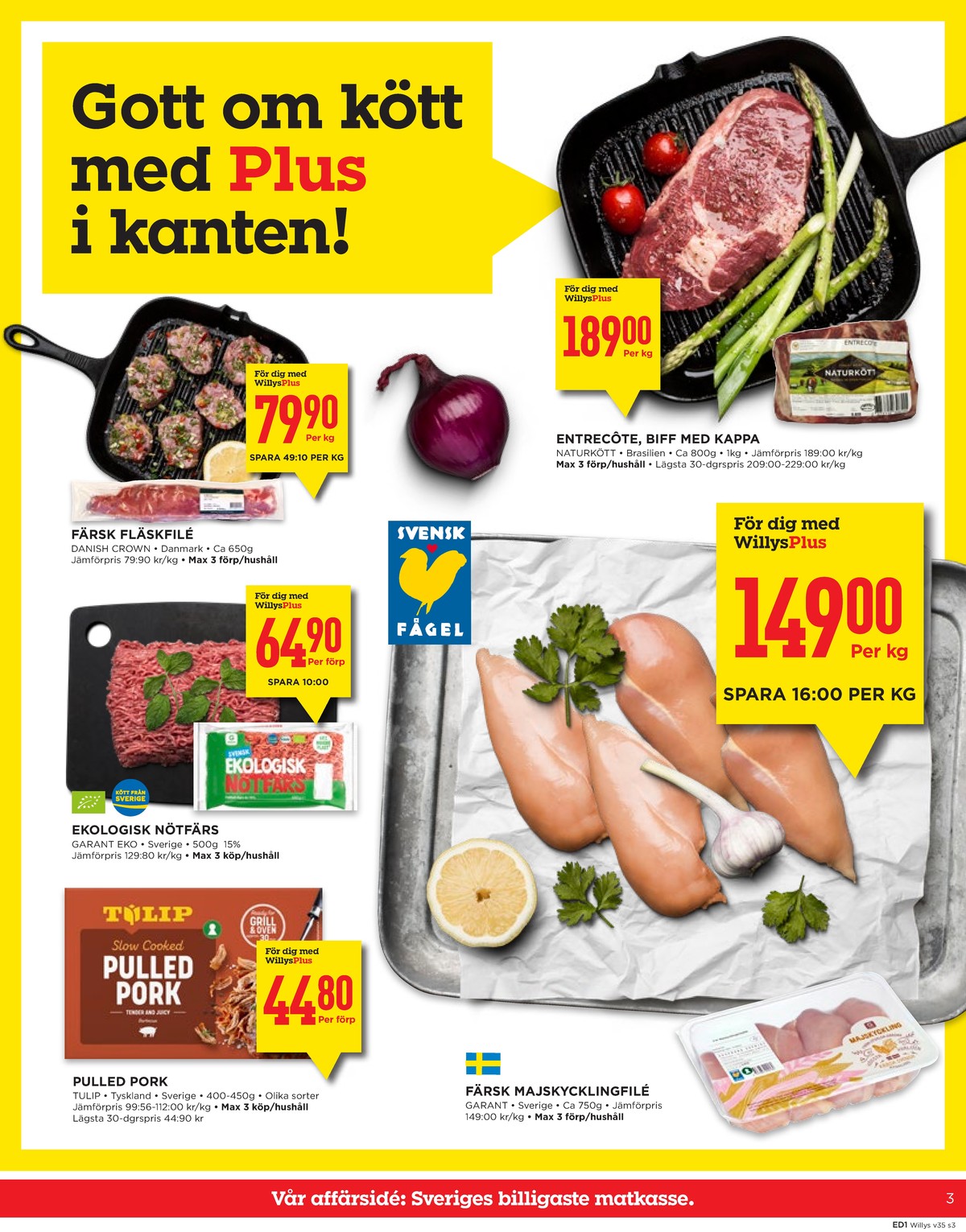 Se WILLY:S reklamblad för vecka 35 på Kampanjveckan.se. Se bra erbjudanden på många varor, t.ex. pulled pork tulip eller nötfärs 15% garant. Läs reklambladet här! Sida 3
