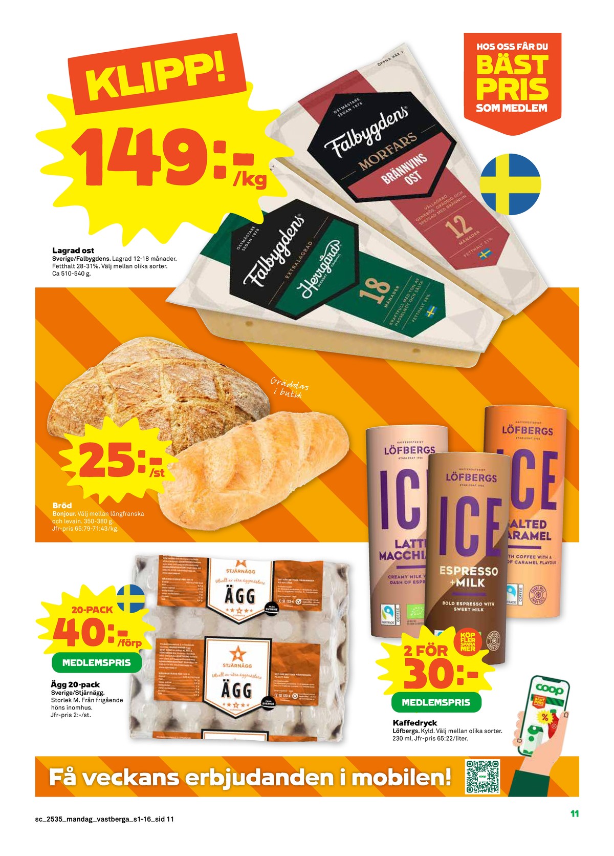 Se Stora Coop reklamblad för vecka 35 på Kampanjveckan.se. Se bra erbjudanden på många varor, t.ex. morfars brannvinsost falbygdens eller morfars päroncognac falbygdens. Läs reklambladet här! Sida 11

