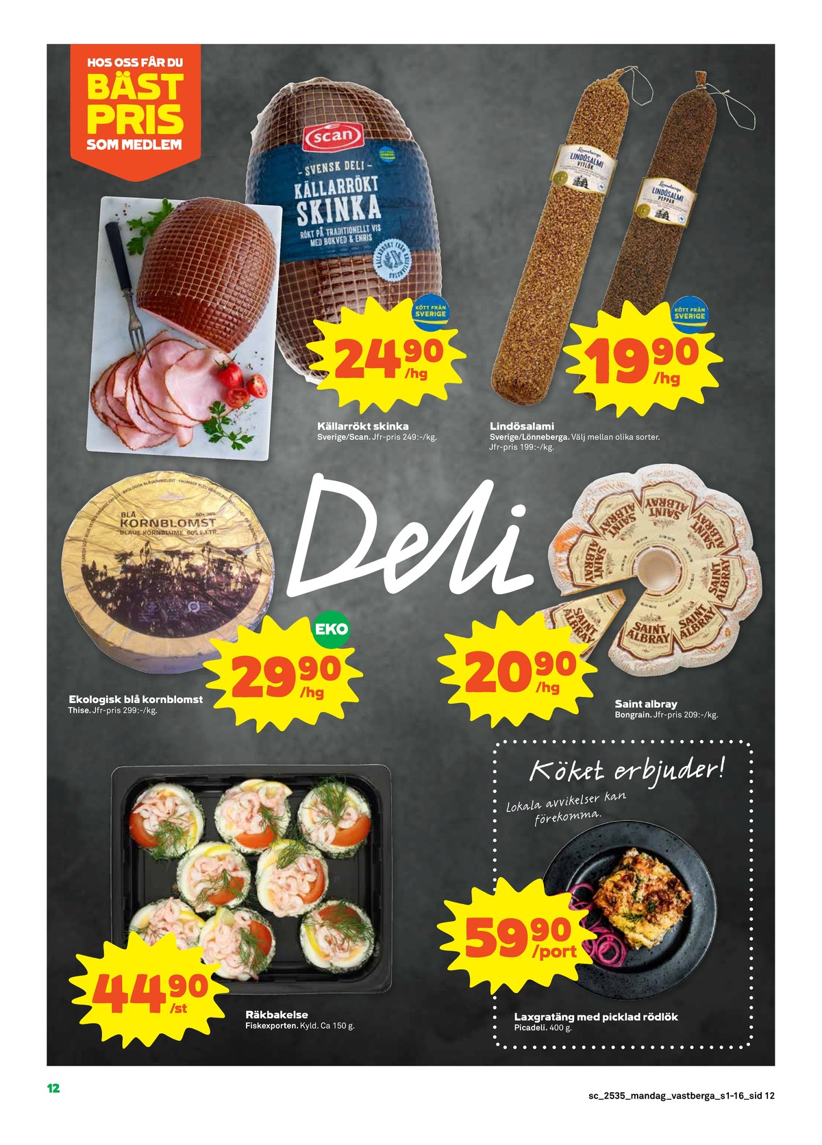 Se Stora Coop reklamblad för vecka 35 på Kampanjveckan.se. Se bra erbjudanden på många varor, t.ex. färdigrätter fiskexporten varberg eller mögelost blå kornblomst. Läs reklambladet här! Sida 12
