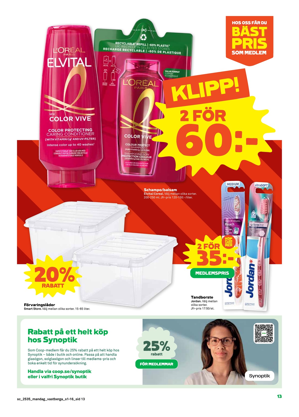 Se Stora Coop reklamblad för vecka 35 på Kampanjveckan.se. Se bra erbjudanden på många varor, t.ex. förvaringsboxar smartstore eller tandborste jordan. Läs reklambladet här! Sida 13
