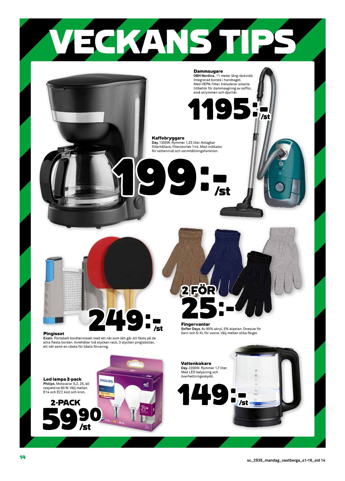 Se Stora Coop reklamblad för vecka 35 på Kampanjveckan.se. Se bra erbjudanden på många varor, t.ex. led lampor philips eller bordtennis div exani. Läs reklambladet här! Sida 14
