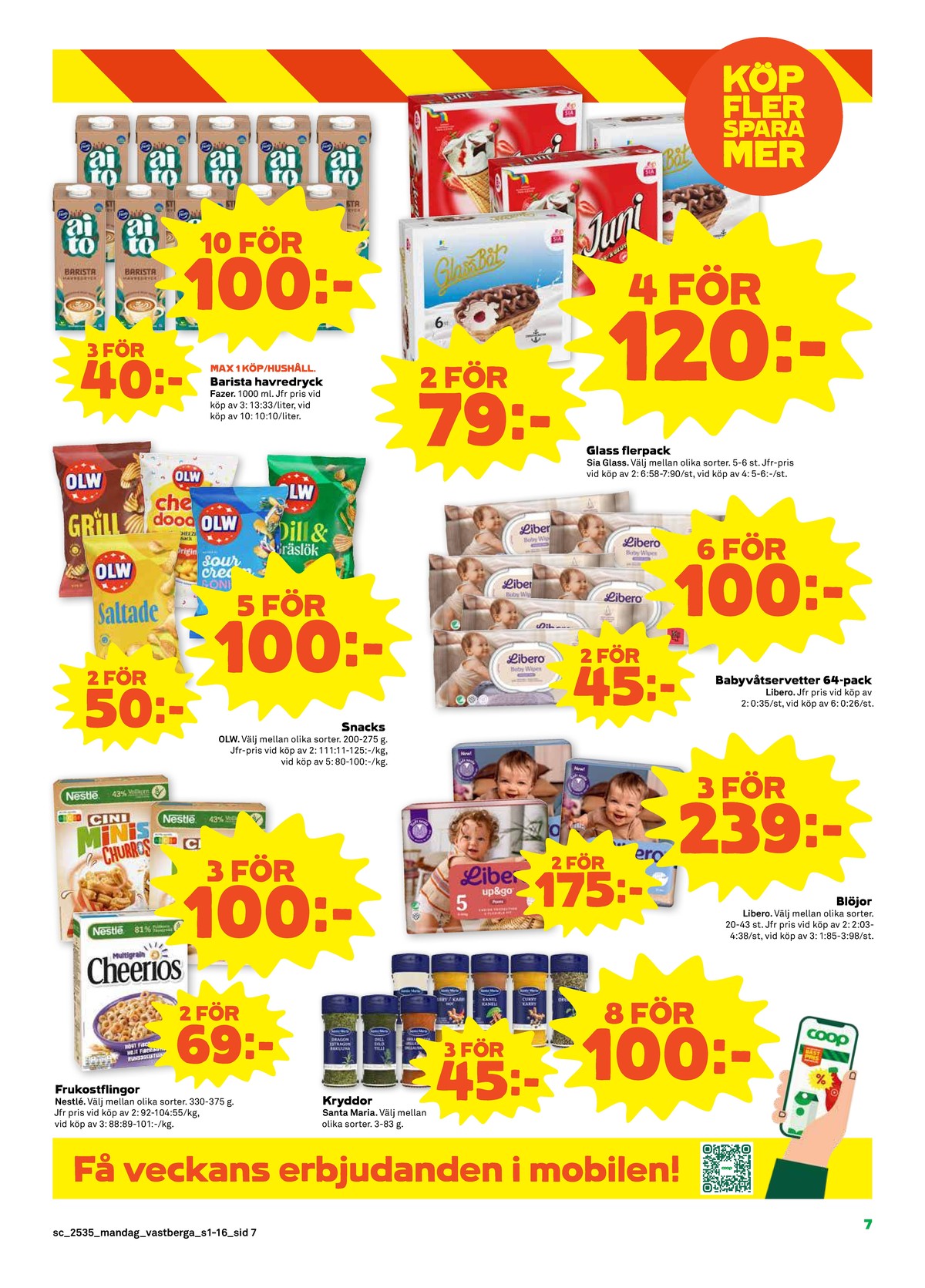 Se Stora Coop reklamblad för vecka 35 på Kampanjveckan.se. Se bra erbjudanden på många varor, t.ex. frukostprodukt cheerios multigrain eller kryddor santa maria. Läs reklambladet här! Sida 7
