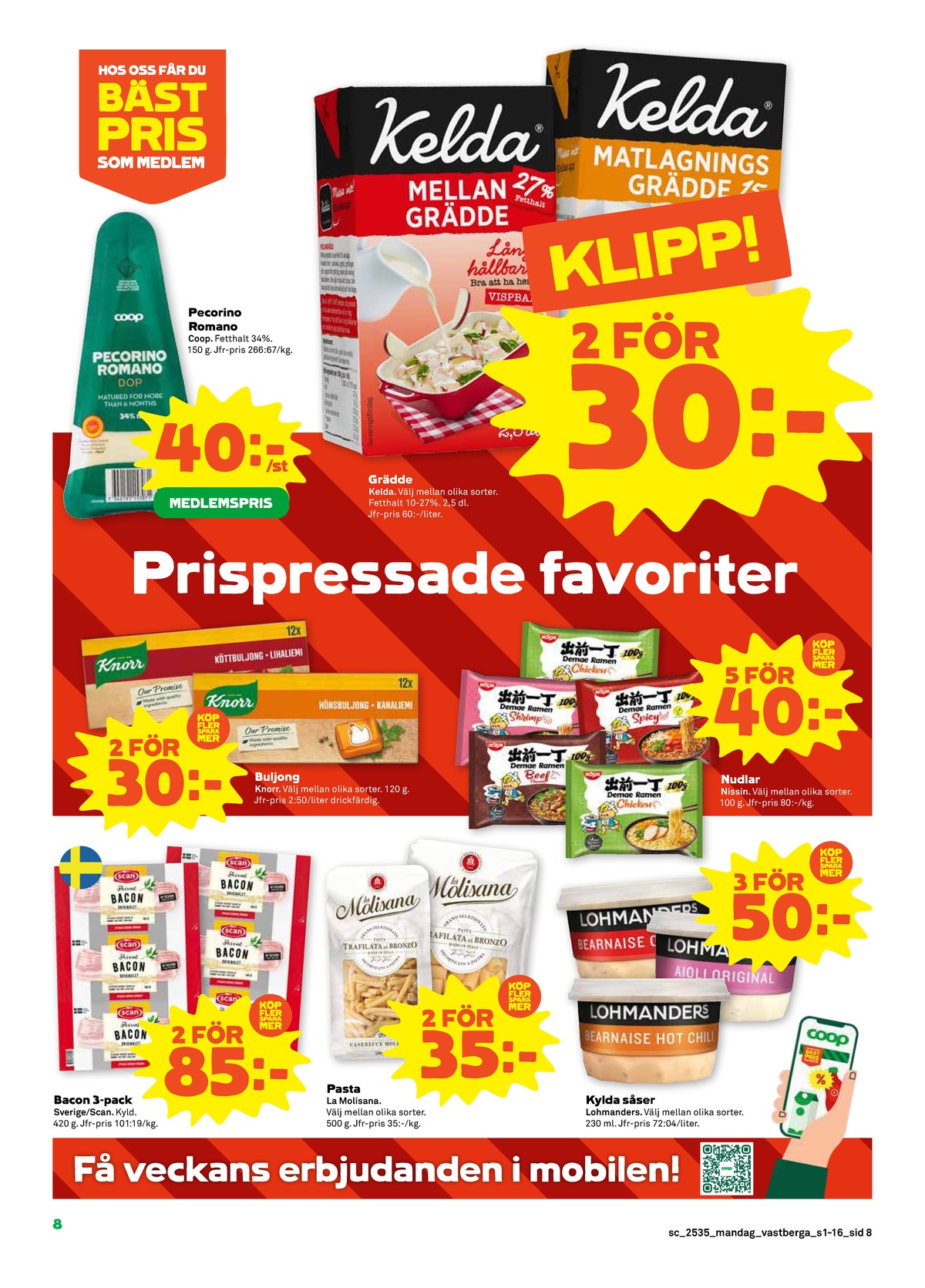 Se Stora Coop reklamblad för vecka 35 på Kampanjveckan.se. Se bra erbjudanden på många varor, t.ex. baconskivor scan eller pasta sorterad la molisana. Läs reklambladet här! Sida 8
