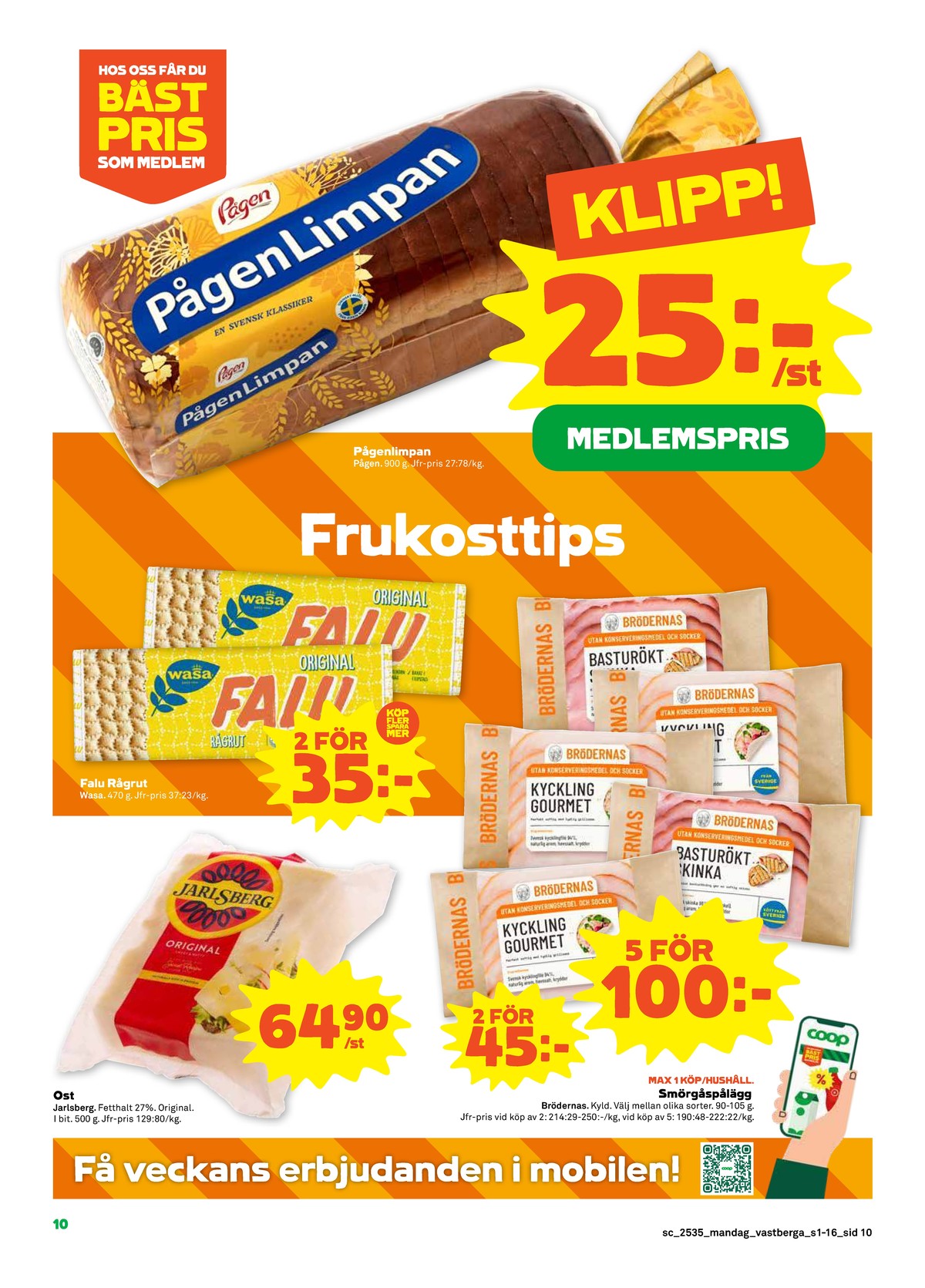 Se Stora Coop reklamblad för vecka 35 på Kampanjveckan.se. Se bra erbjudanden på många varor, t.ex. limpa pågenlimpa eller knäckebröd falu råg-rut. Läs reklambladet här! Sida 10
