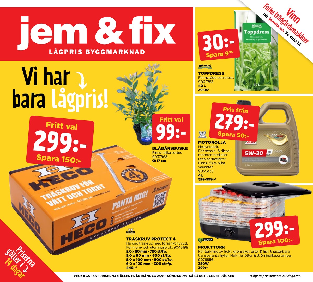 Se Jem & Fix reklamblad för vecka 35 på Kampanjveckan.se. Se bra erbjudanden på många varor, t.ex. bärbuskar okänd eller skruvar heco. Läs reklambladet här! Sida 1
