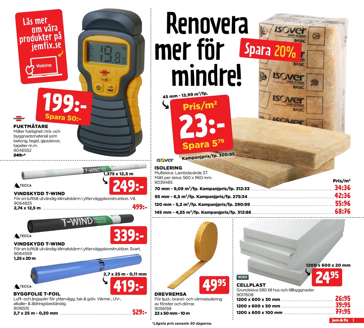 Se Jem & Fix reklamblad för vecka 35 på Kampanjveckan.se. Se bra erbjudanden på många varor, t.ex. byggfolie tecca eller byggfolie tecca. Läs reklambladet här! Sida 3
