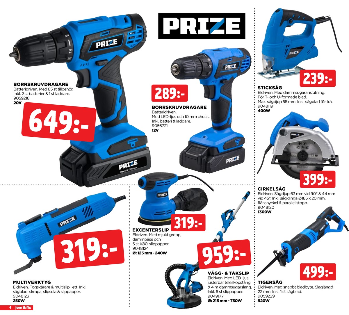 Se Jem & Fix reklamblad för vecka 35 på Kampanjveckan.se. Se bra erbjudanden på många varor, t.ex. multiverktyg prize eller excenterslip prize. Läs reklambladet här! Sida 4
