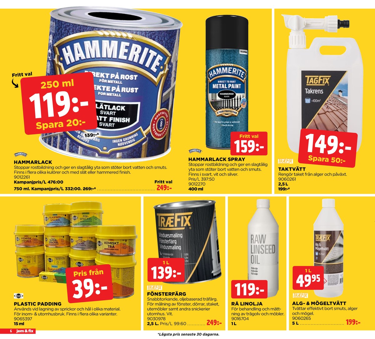 Se Jem & Fix reklamblad för vecka 35 på Kampanjveckan.se. Se bra erbjudanden på många varor, t.ex. spackel plastic padding eller målarfärg träfix. Läs reklambladet här! Sida 6
