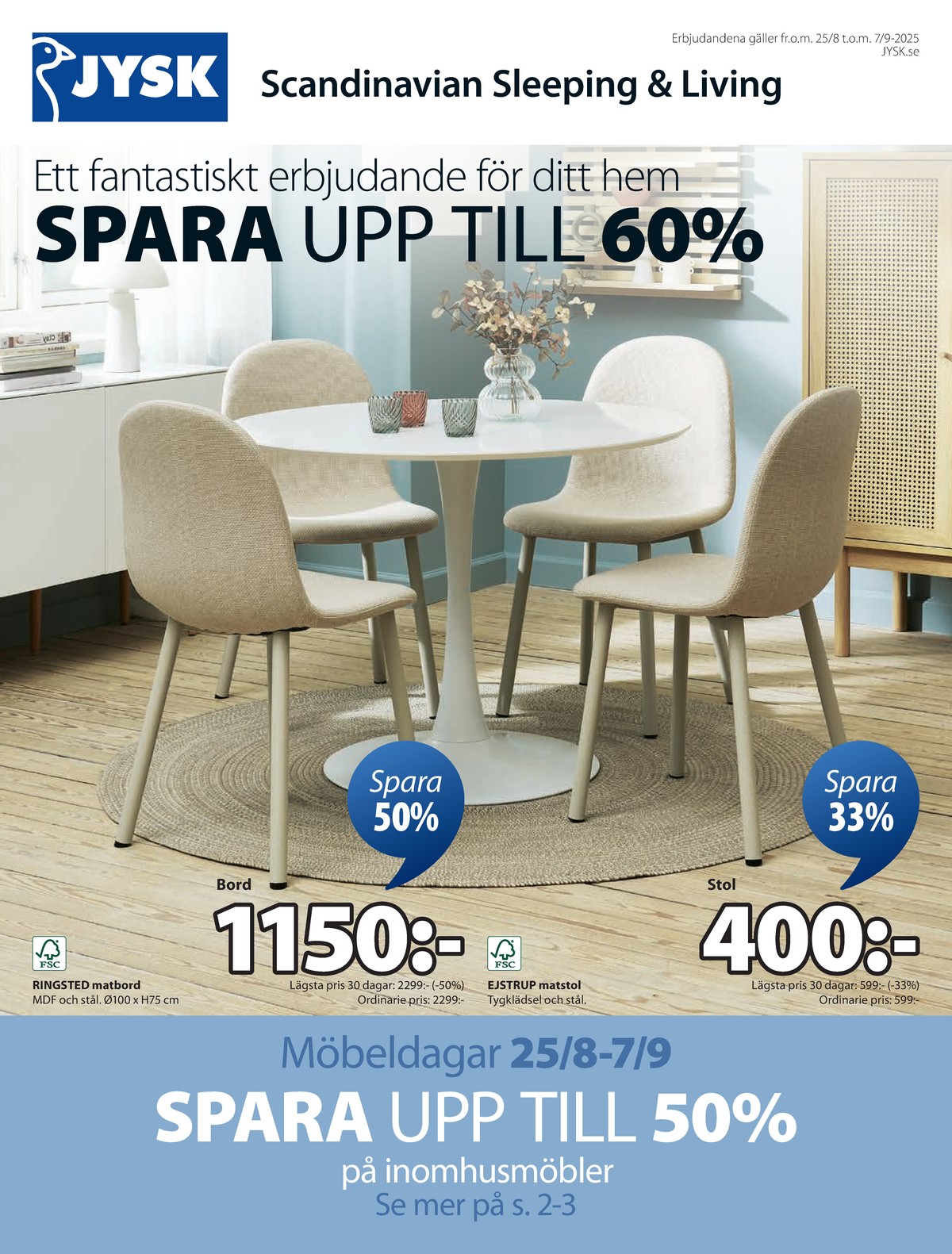 Se Jysk reklamblad för vecka 35 på Kampanjveckan.se. Se bra erbjudanden på många varor, t.ex. matsalsbord okänd eller matsalsstolar okänd. Läs reklambladet här! Sida 2
