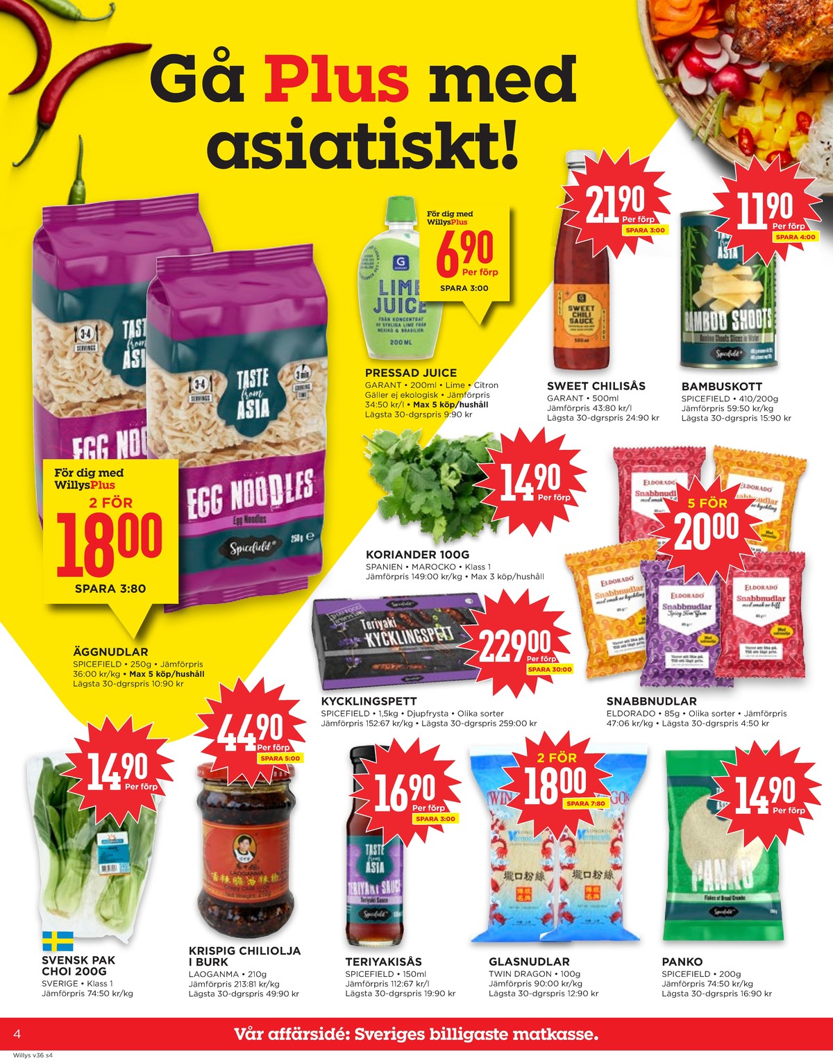 Se WILLY:S reklamblad för vecka 36 på Kampanjveckan.se. Se bra erbjudanden på många varor, t.ex. pak choi okänd eller chili laoganma. Läs reklambladet här! Sida 4
