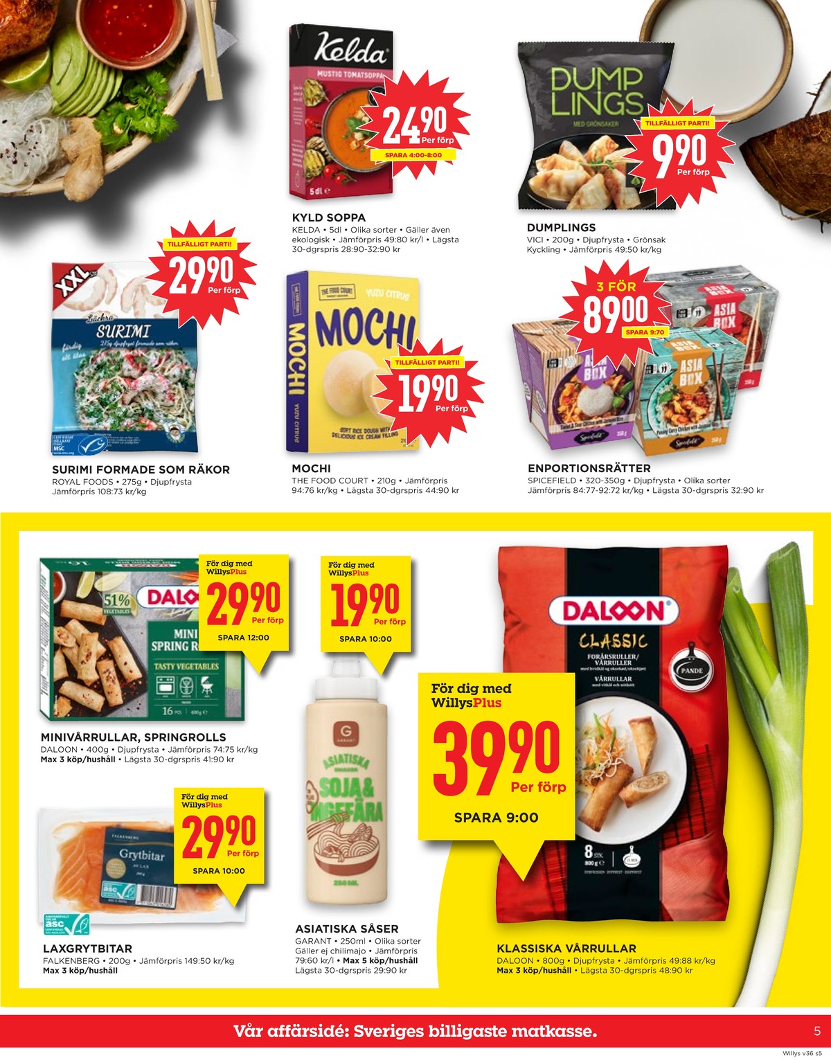 Se WILLY:S reklamblad för vecka 36 på Kampanjveckan.se. Se bra erbjudanden på många varor, t.ex. laxfilé falkenberg seafood eller vårrullar daloon. Läs reklambladet här! Sida 5

