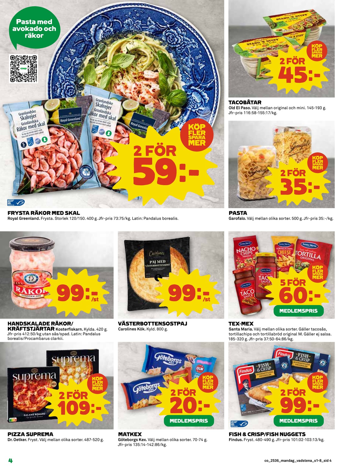Se Coop reklamblad för vecka 36 på Kampanjveckan.se. Se bra erbjudanden på många varor, t.ex. pizza suprema eller smörgåsrån göteborgskex. Läs reklambladet här! Sida 4

