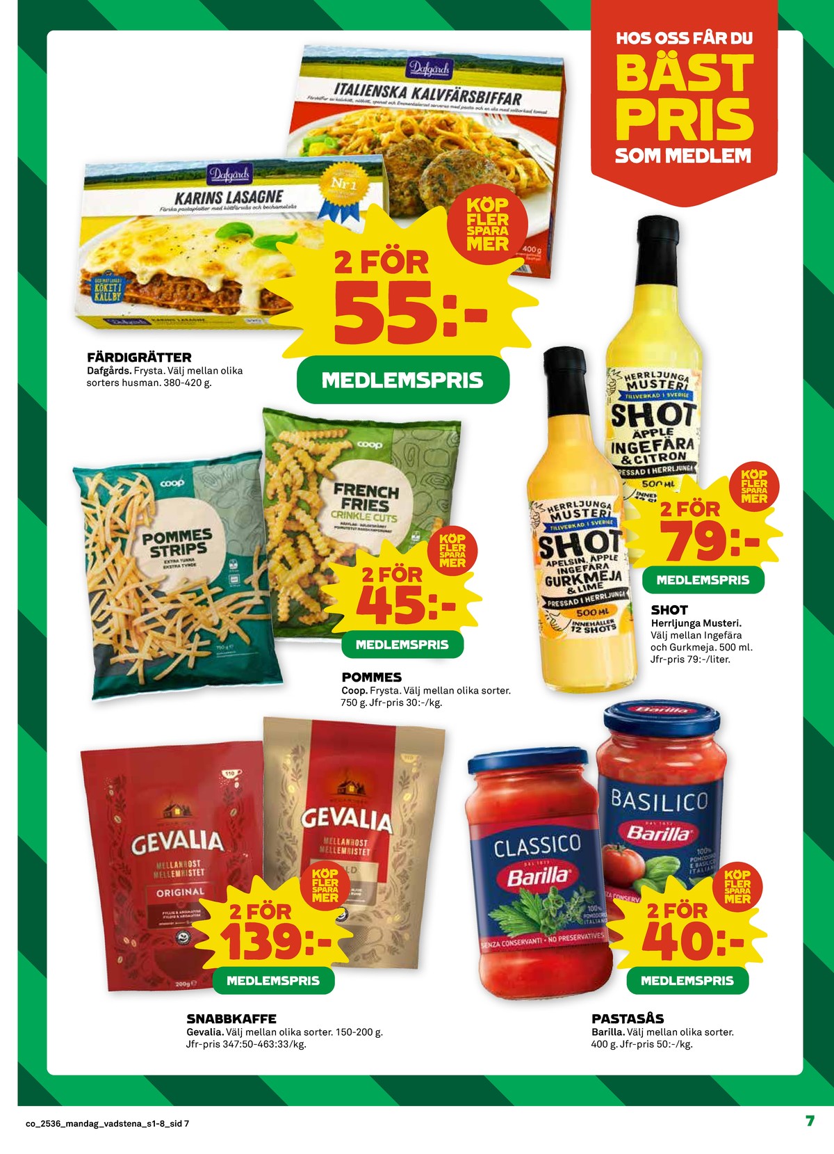 Se Coop reklamblad för vecka 36 på Kampanjveckan.se. Se bra erbjudanden på många varor, t.ex. instant kaffe gevalia eller pastasås arrabiata barilla. Läs reklambladet här! Sida 7
