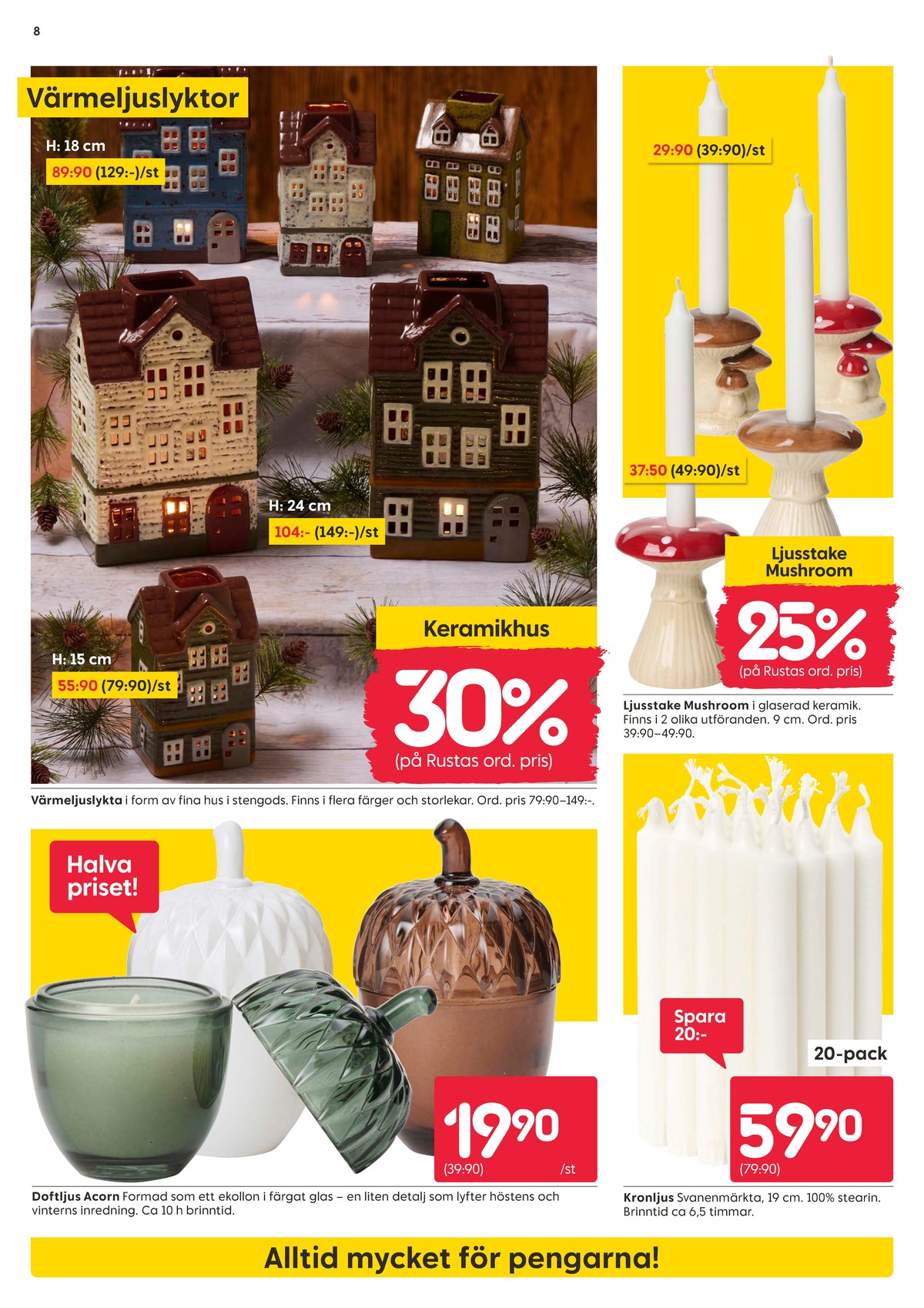 Se Rusta reklamblad för vecka 36 på Kampanjveckan.se. Se bra erbjudanden på många varor, t.ex. doftljus i glas okänd eller kronljus okänd. Läs reklambladet här! Sida 8
