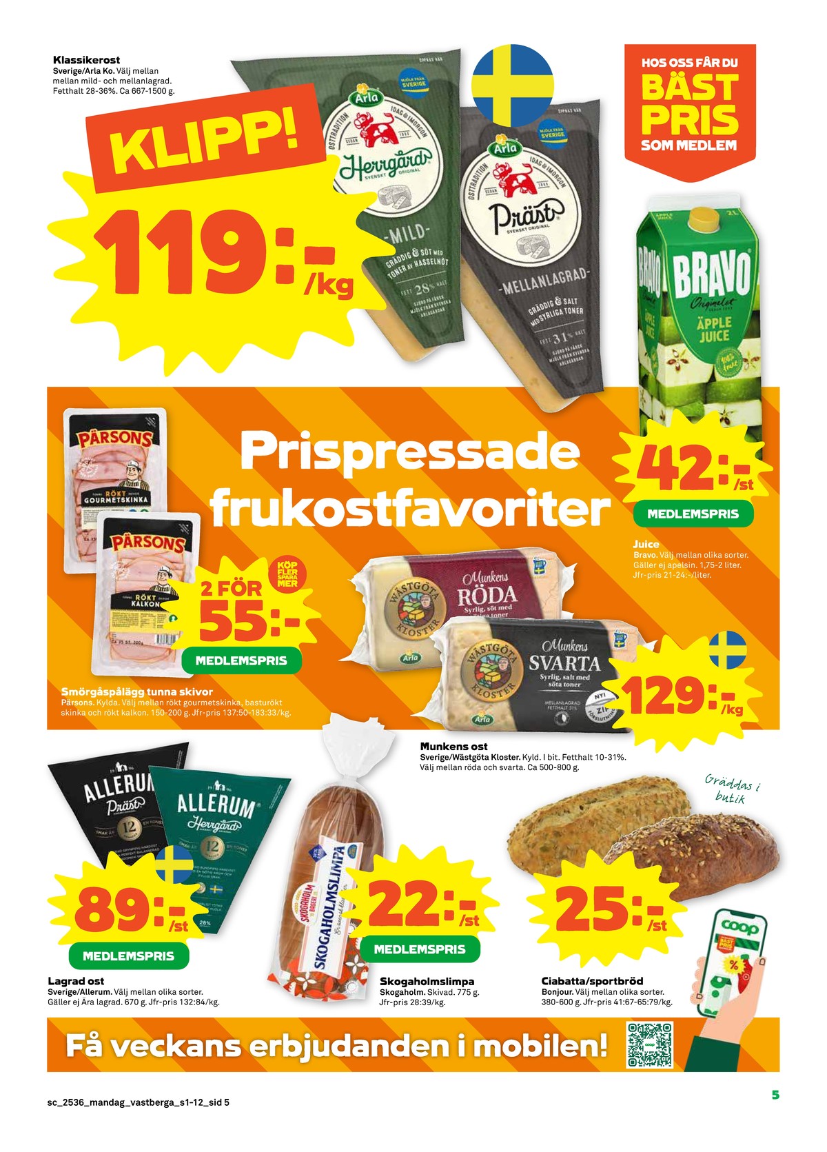 Se Stora Coop reklamblad för vecka 36 på Kampanjveckan.se. Se bra erbjudanden på många varor, t.ex. grevé allerum eller prästost allerum. Läs reklambladet här! Sida 5
