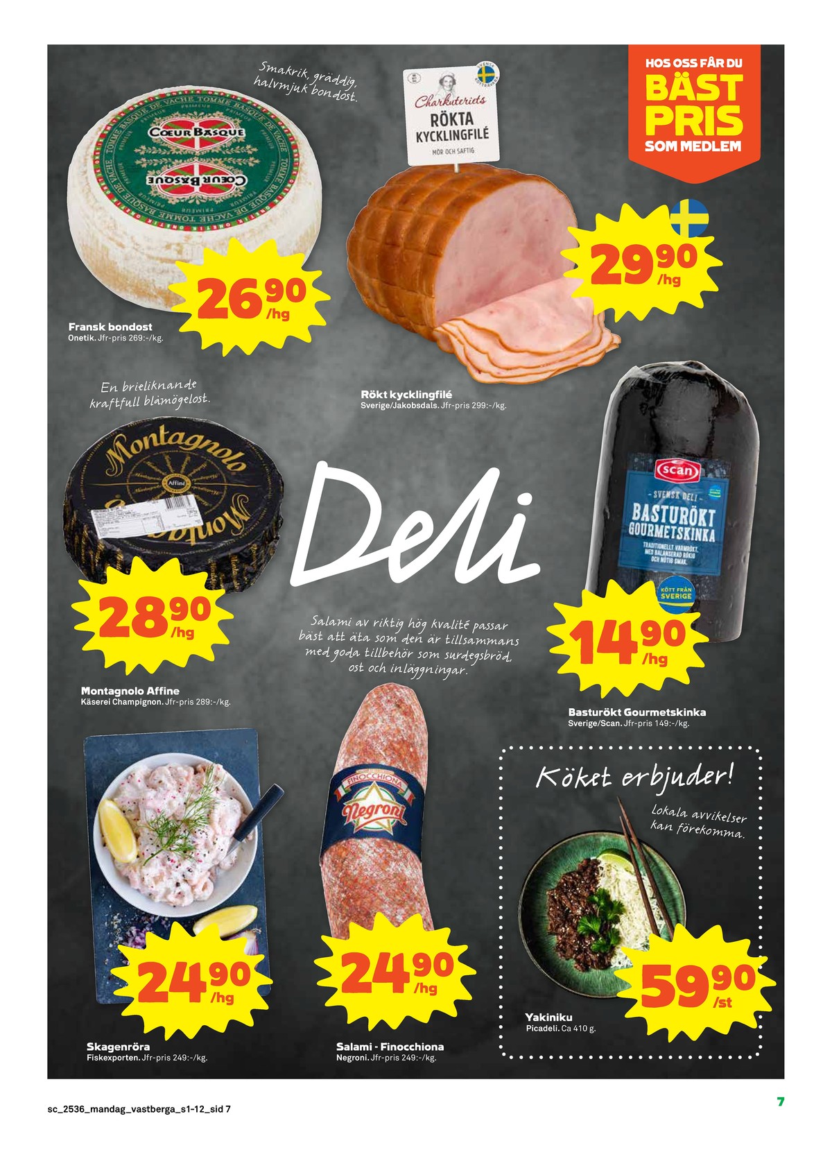 Se Stora Coop reklamblad för vecka 36 på Kampanjveckan.se. Se bra erbjudanden på många varor, t.ex. skagenröra fiskexporten varberg eller salami negroni. Läs reklambladet här! Sida 7
