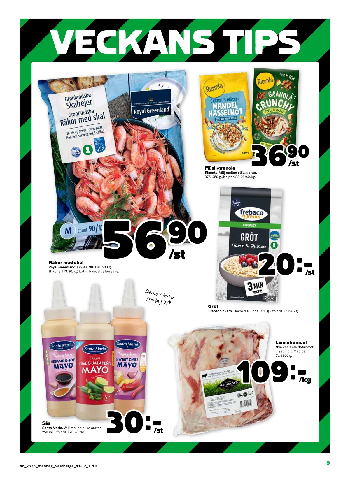 Se Stora Coop reklamblad för vecka 36 på Kampanjveckan.se. Se bra erbjudanden på många varor, t.ex. lime & jalapeno mayo santa maria eller lamm naturkött. Läs reklambladet här! Sida 9
