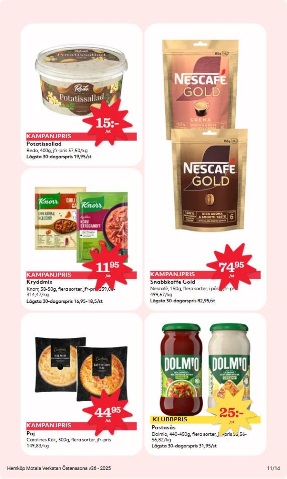 Se Hemköp reklamblad för vecka 36 på Kampanjveckan.se. Se bra erbjudanden på många varor, t.ex. matpajer carolines kök eller kryddmix knorr. Läs reklambladet här! Sida 11
