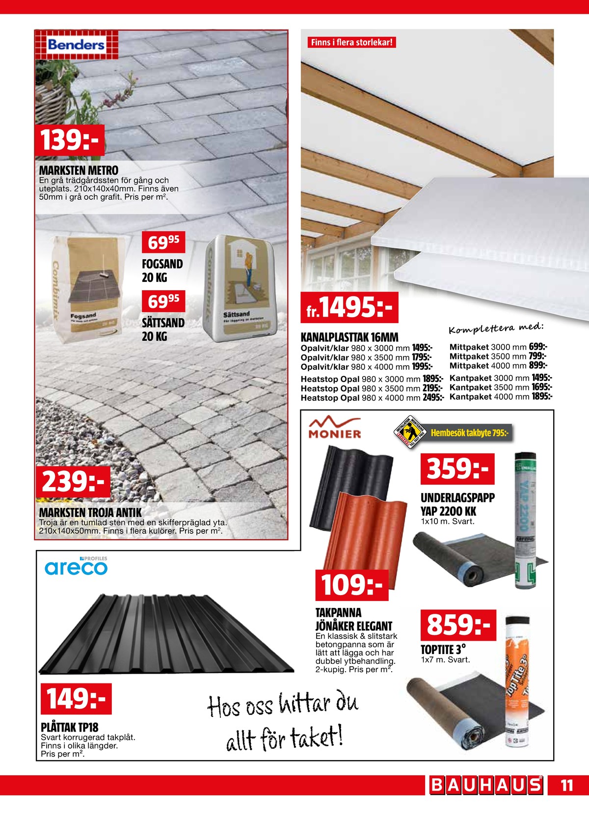 Se Bauhaus reklamblad för vecka 36 på Kampanjveckan.se. Se bra erbjudanden på många varor, t.ex. plåttak okänd eller takpanna okänd. Läs reklambladet här! Sida 11
