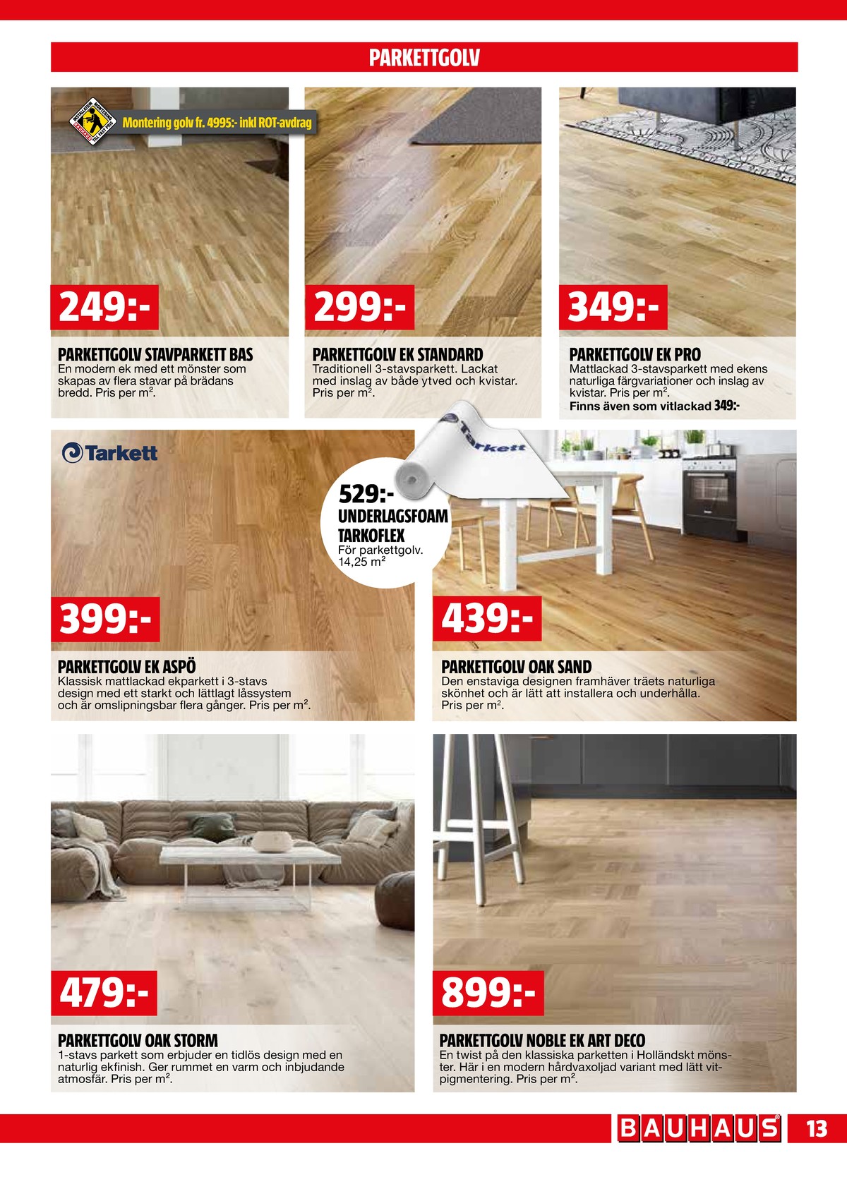 Se Bauhaus reklamblad för vecka 36 på Kampanjveckan.se. Se bra erbjudanden på många varor, t.ex. parkettgolv tarkett eller parkettgolv tarkett. Läs reklambladet här! Sida 13

